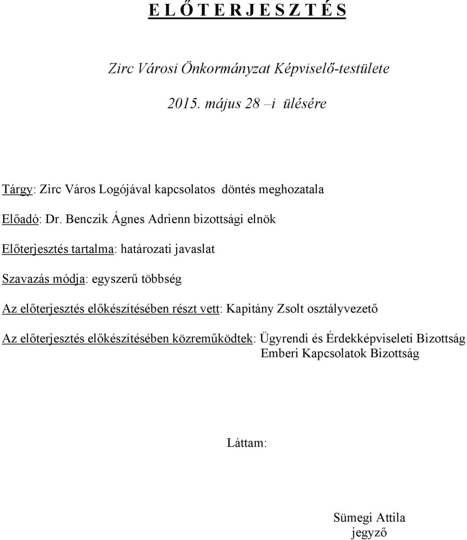 Benczik Ágnes Adrienn bizottsági elnök Előterjesztés tartalma: határozati javaslat Szavazás módja: egyszerű többség Az