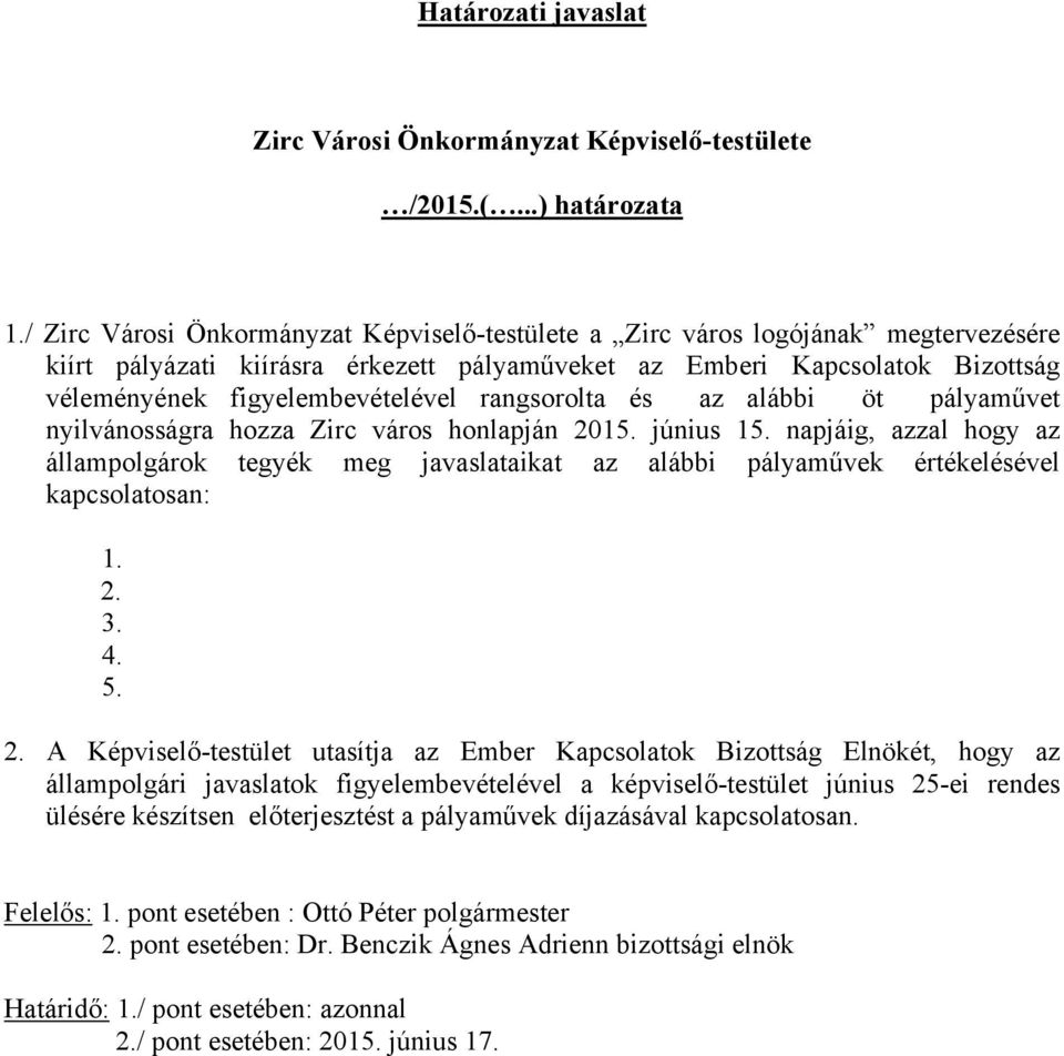 rangsorolta és az alábbi öt pályaművet nyilvánosságra hozza Zirc város honlapján 2015. június 15.