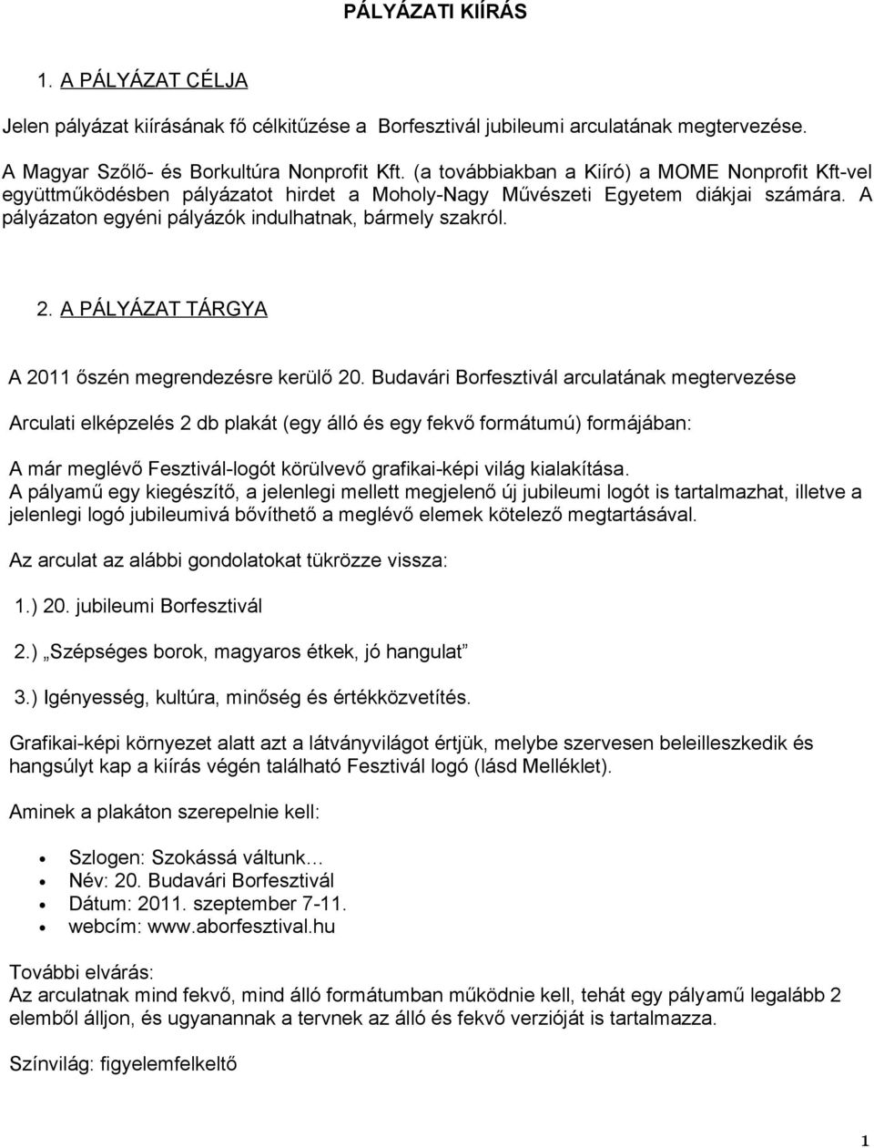 A PÁLYÁZAT TÁRGYA A 20 őszén megrendezésre kerülő 20.