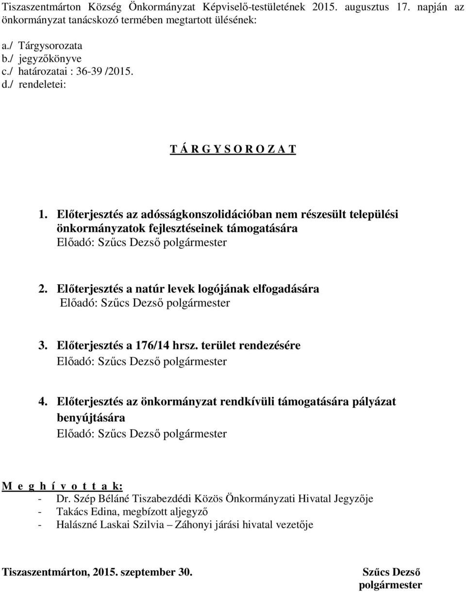 Előterjesztés a natúr levek logójának elfogadására 3. Előterjesztés a 176/14 hrsz. terület rendezésére 4.