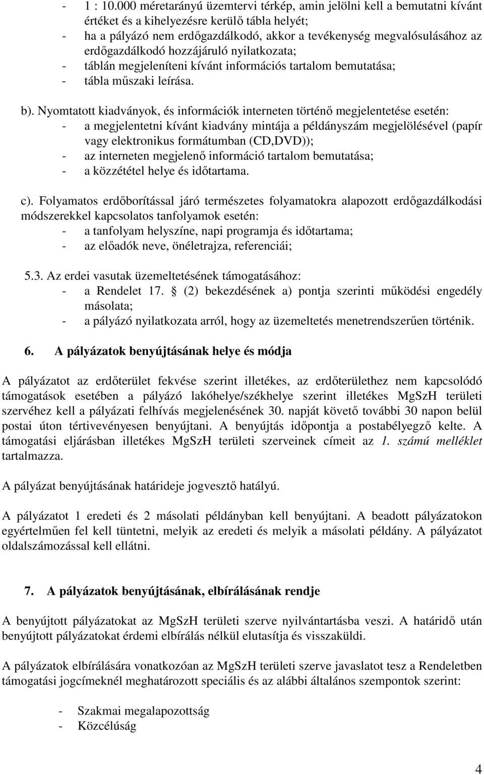 erdıgazdálkodó hozzájáruló nyilatkozata; - táblán megjeleníteni kívánt információs tartalom bemutatása; - tábla mőszaki leírása. b).