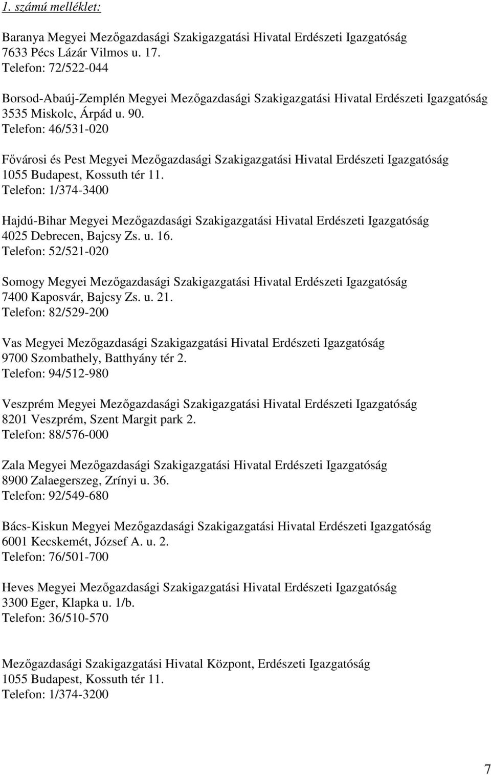 Telefon: 46/531-020 Fıvárosi és Pest Megyei Mezıgazdasági Szakigazgatási Hivatal Erdészeti Igazgatóság 1055 Budapest, Kossuth tér 11.