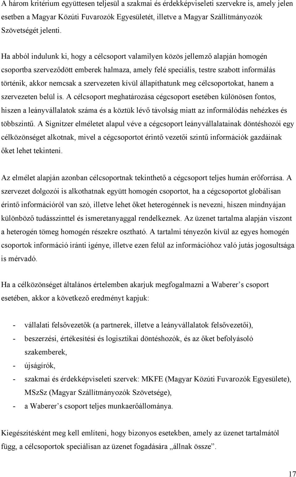 szervezeten kívül állapíthatunk meg célcsoportokat, hanem a szervezeten belül is.
