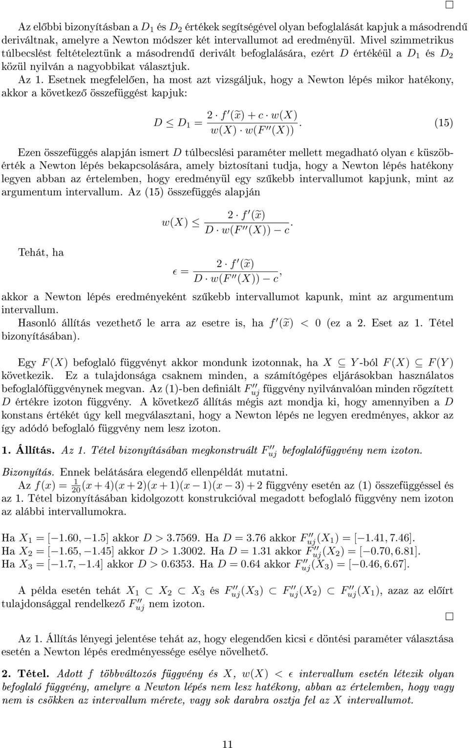 Esetnek megfelel en, ha most azt vizsgáljuk, hogy a Newton lépés mikor hatékony, akkor a következ összefüggést kapjuk: D D 1 = 2 f ( x) + c w(x) w(x) w(f (X)).