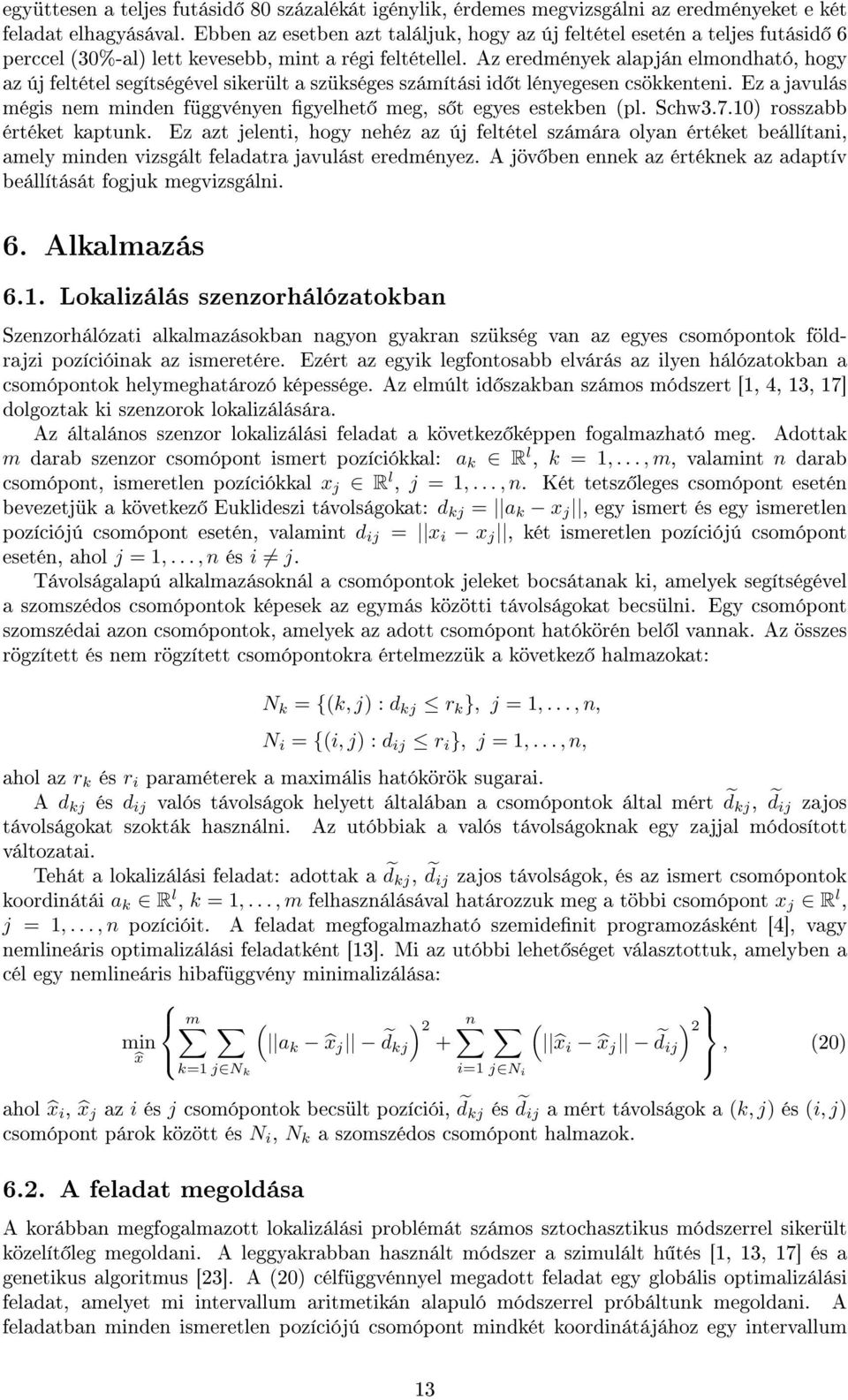 Az eredmények alapján elmondható, hogy az új feltétel segítségével sikerült a szükséges számítási id t lényegesen csökkenteni.