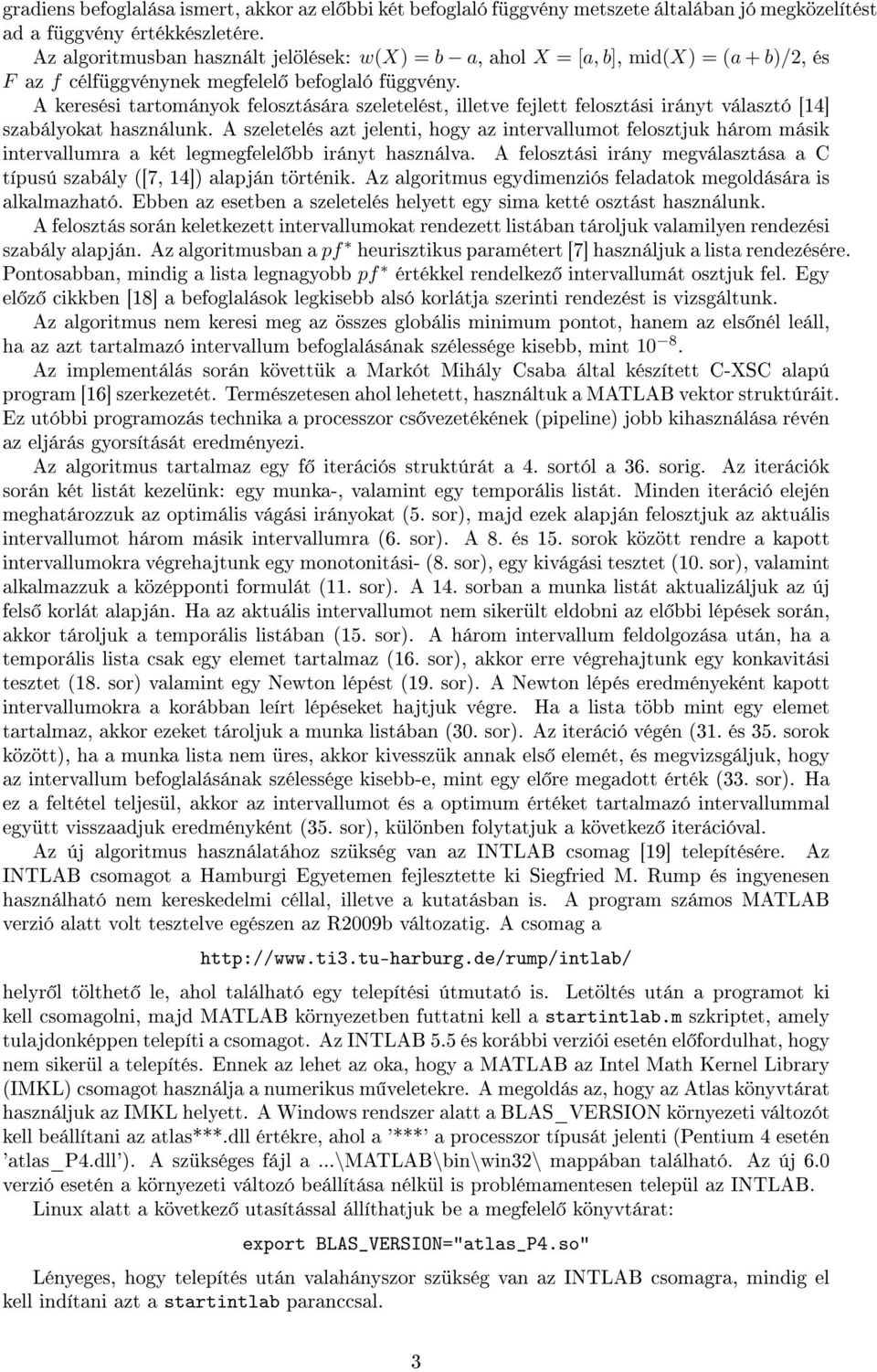 A keresési tartományok felosztására szeletelést, illetve fejlett felosztási irányt választó [14] szabályokat használunk.