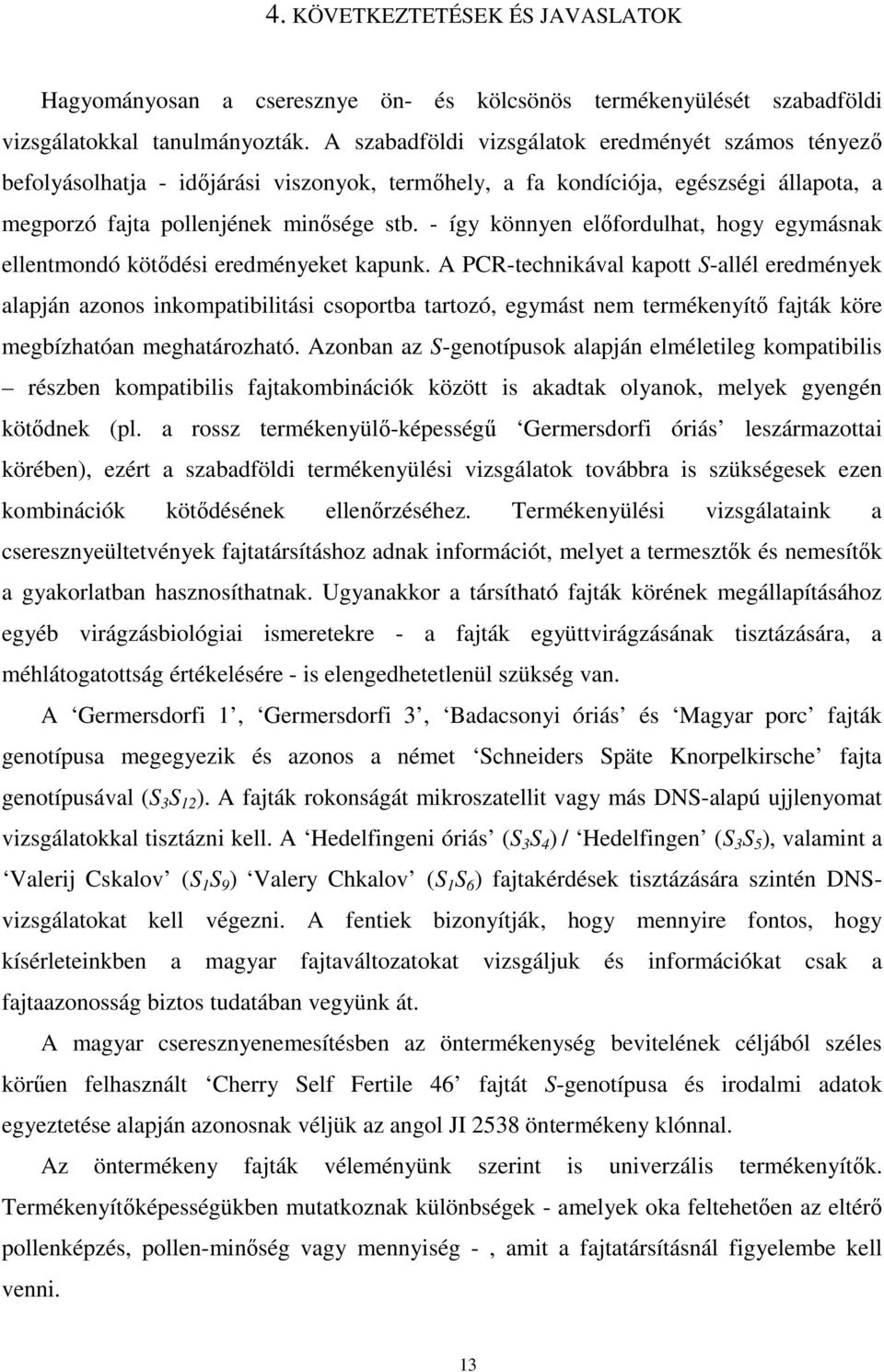 - így könnyen előfordulhat, hogy egymásnak ellentmondó kötődési eredményeket kapunk.