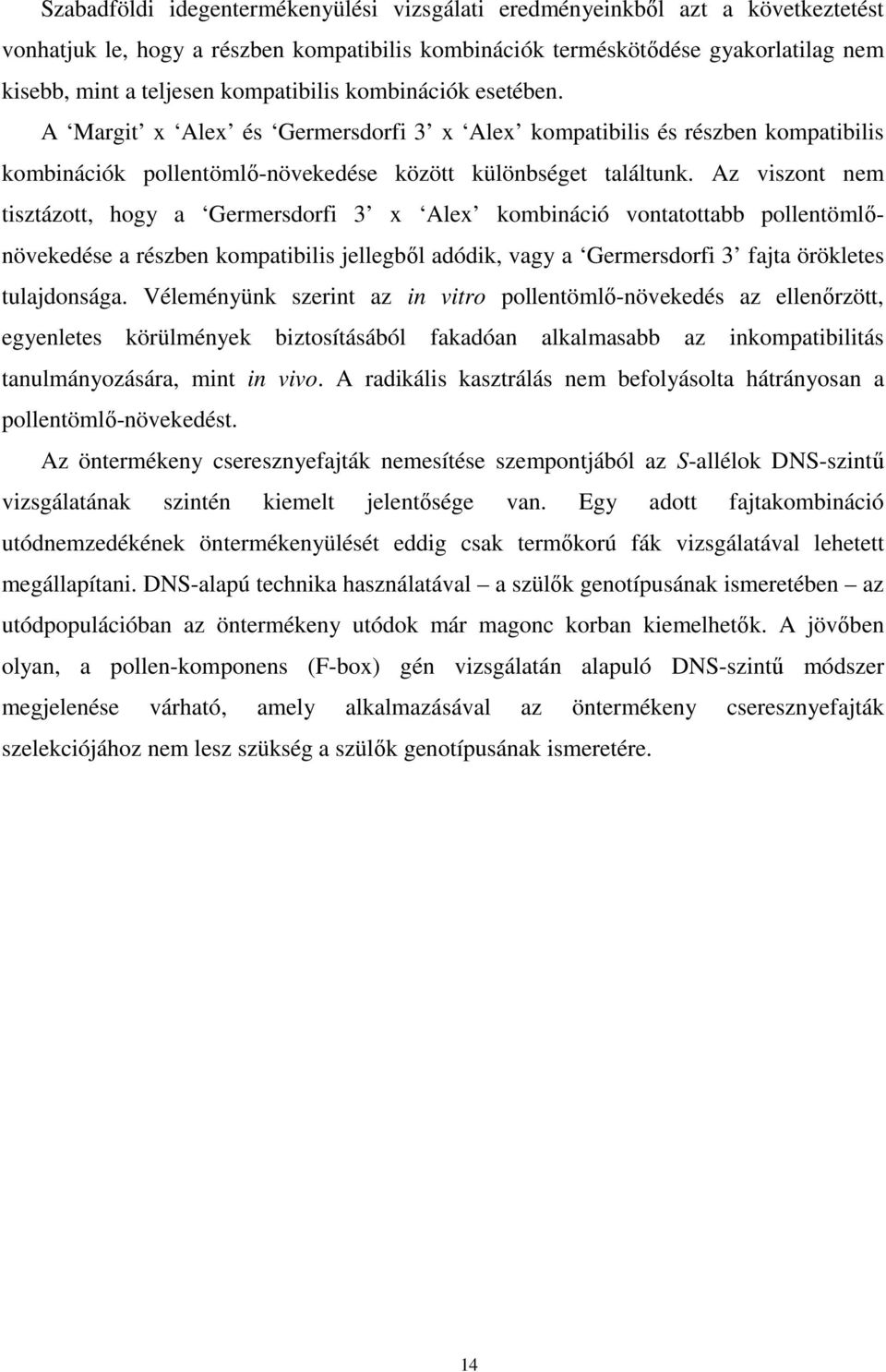 Az viszont nem tisztázott, hogy a Germersdorfi 3 x Alex kombináció vontatottabb pollentömlőnövekedése a részben kompatibilis jellegből adódik, vagy a Germersdorfi 3 fajta örökletes tulajdonsága.