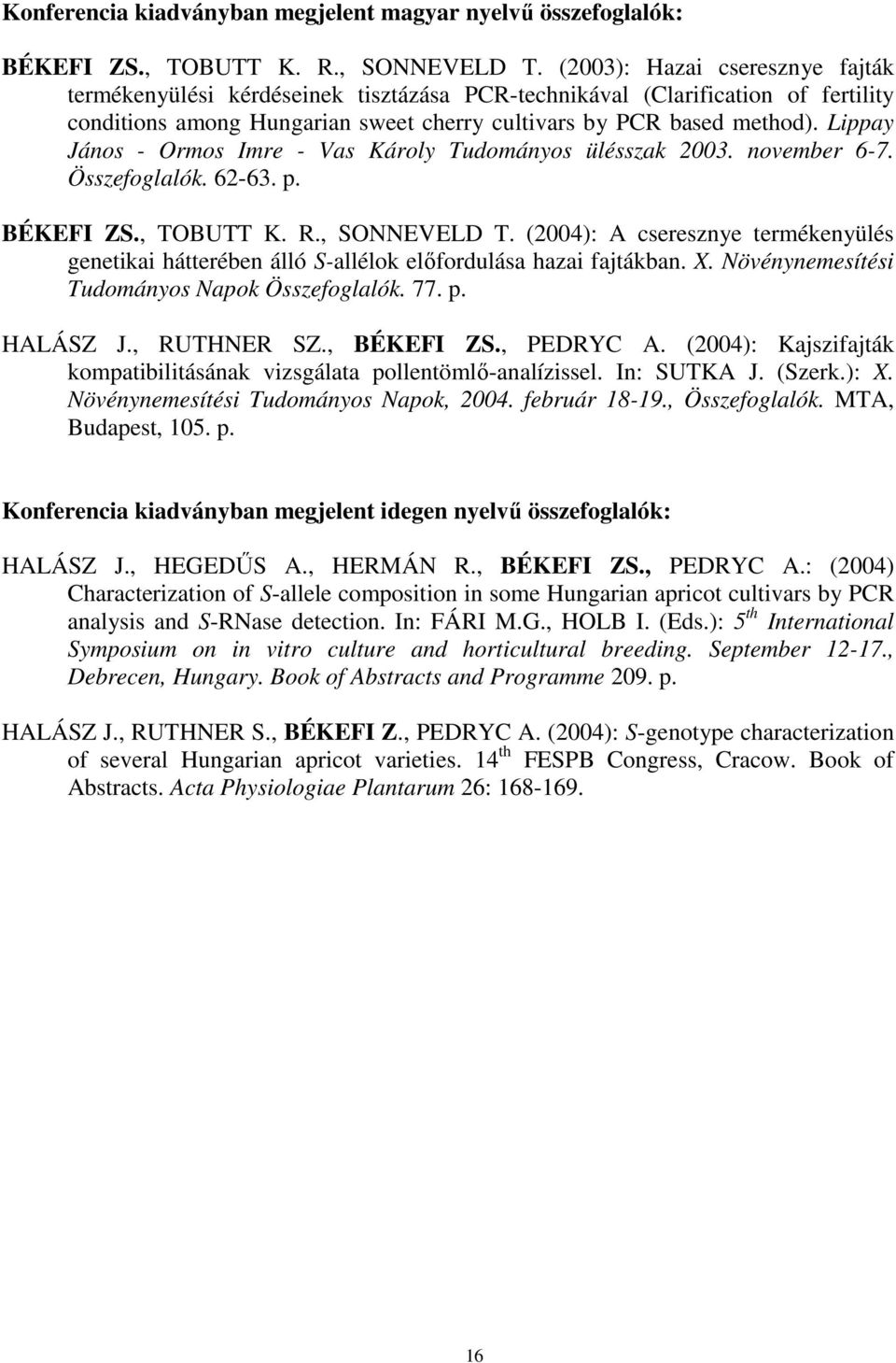 Lippay János - Ormos Imre - Vas Károly Tudományos ülésszak 2003. november 6-7. Összefoglalók. 62-63. p. BÉKEFI ZS., TOBUTT K. R., SONNEVELD T.