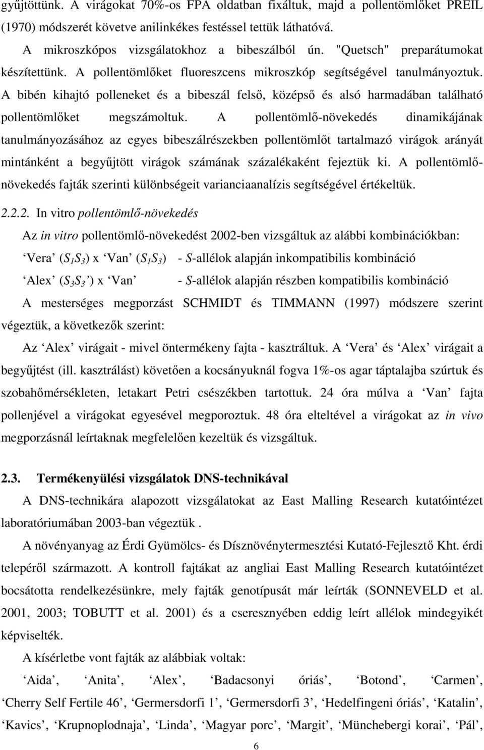 A bibén kihajtó polleneket és a bibeszál felső, középső és alsó harmadában található pollentömlőket megszámoltuk.