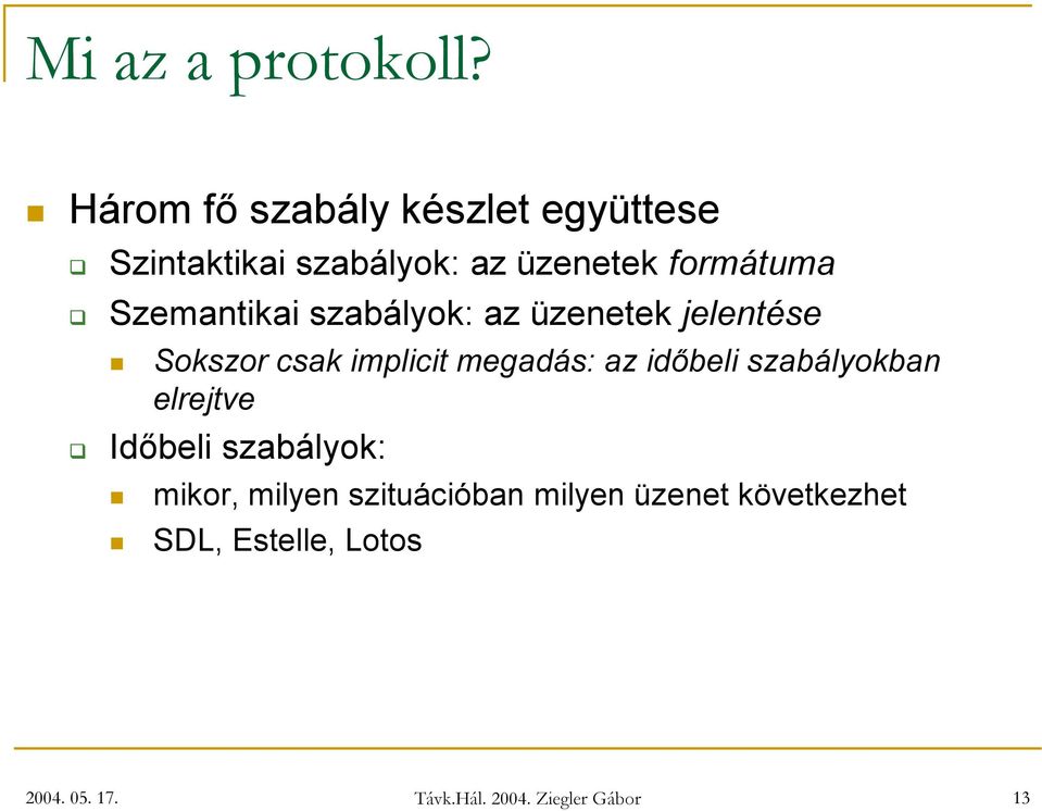 szabályok: az üzenetek j e l e n té s e Sokszor csak implicit megadás: az időbeli szabályokban