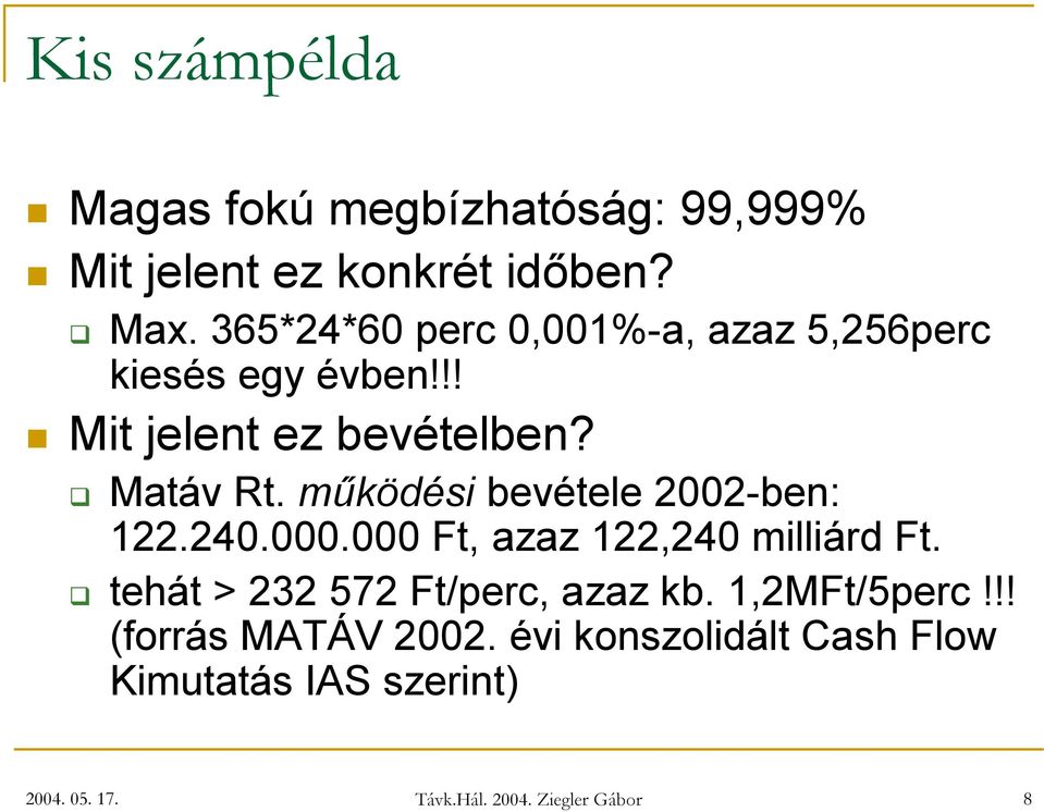 ben Max. 365*24*60 perc 0,001%-a, 5,256perc esés eg év en Mit jelent ez bevételben? áv. működési ev ét el e 2002-b en 122.240.000.