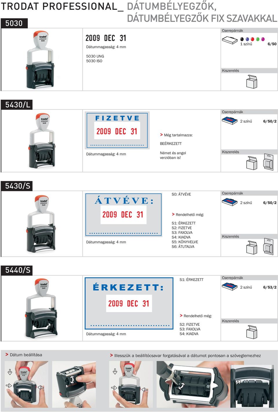 5430S S0: ÁTVÉVE 2 színű 6502 > Rendelhető még: S1: ÉRKEZETT S2: FIZETVE S3: FAXOLVA S4: KIADVA S5: KÖNYVELVE S6: