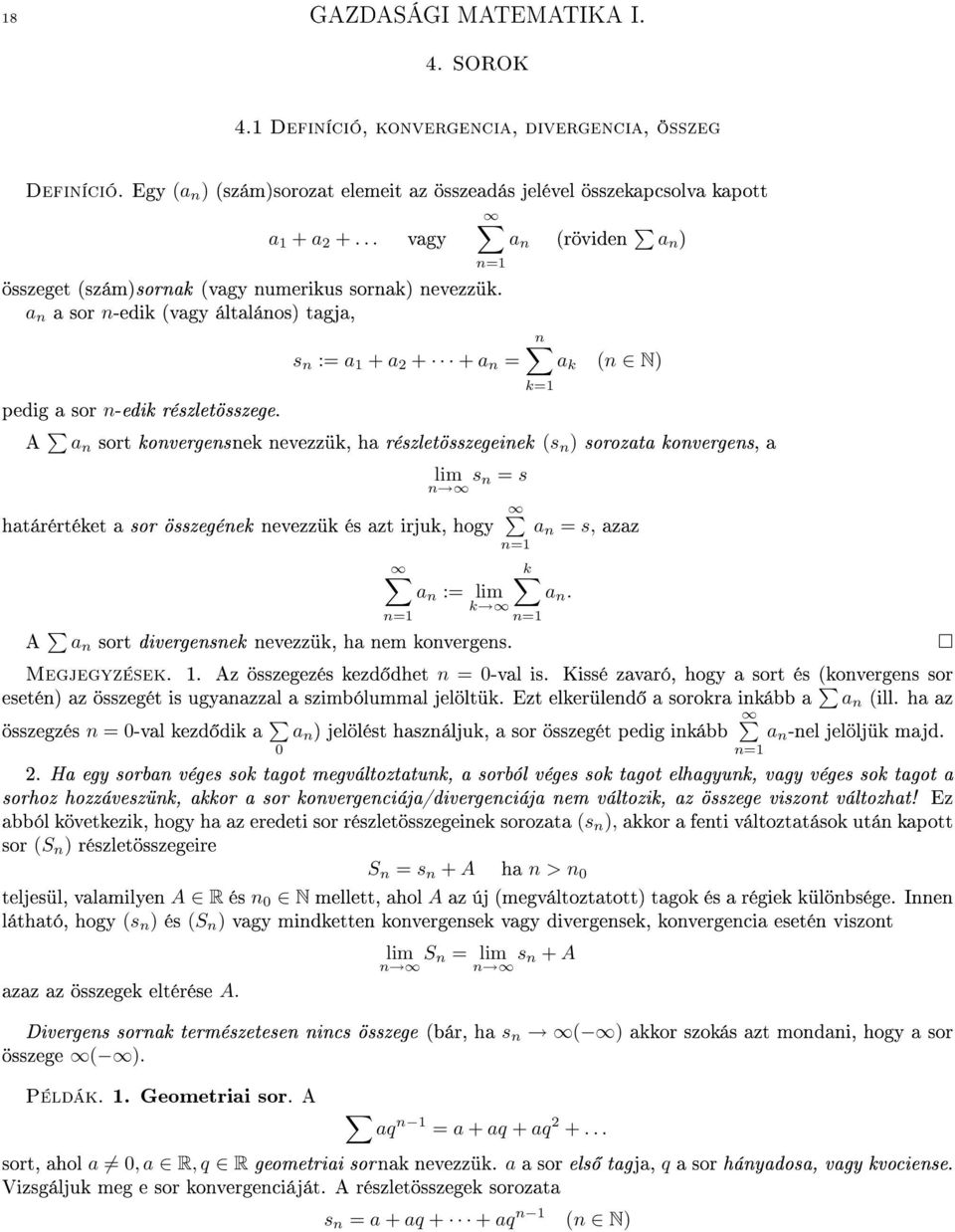 A n sort konvergensnek nevezzük, h részletösszegeinek (s n ) sorozt konvergens, lim s n = s n htárértéket sor összegének nevezzük és zt irjuk, hogy n := lim n= n= k= k n= n = s, zz k n.