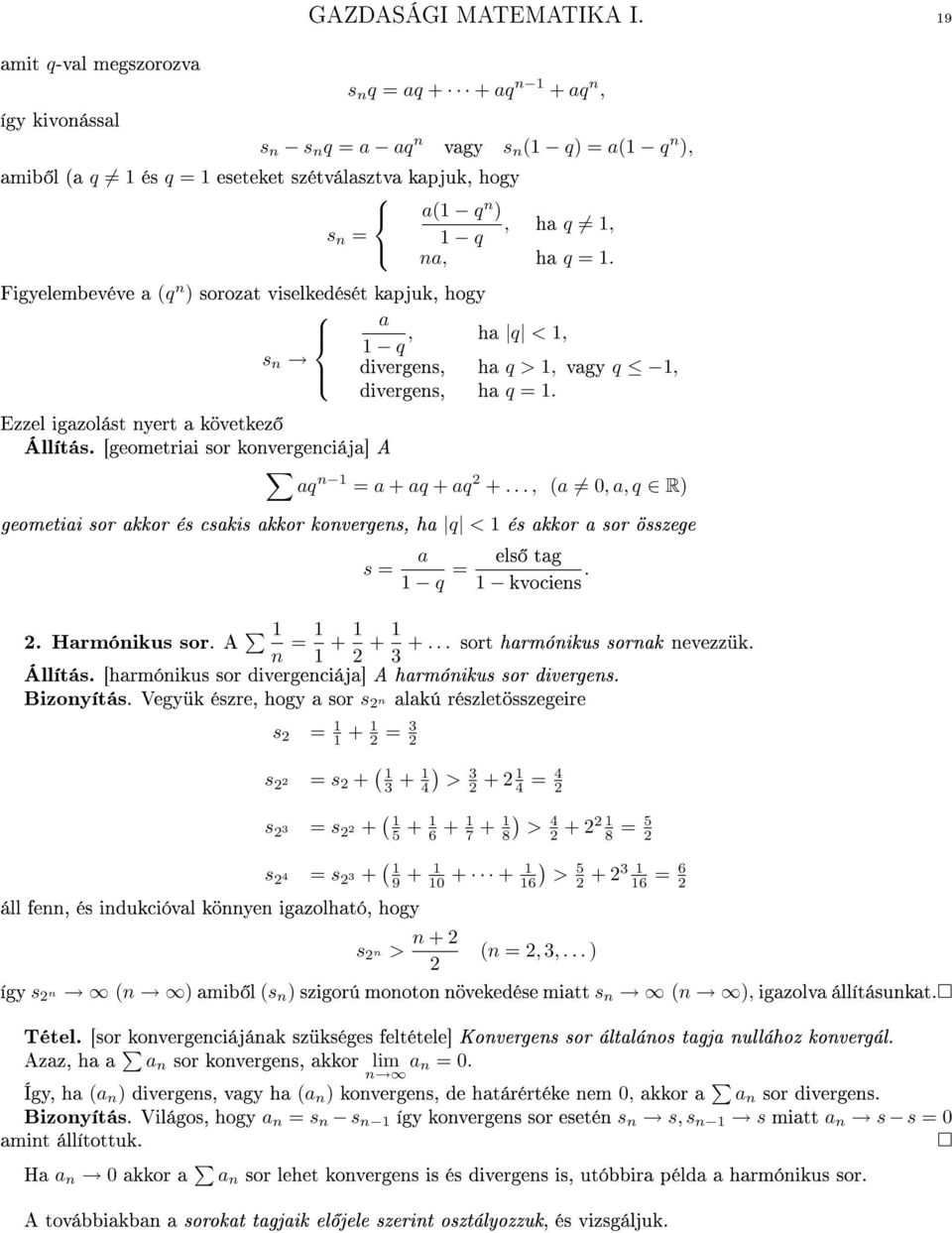 n ), h q, q n, h q =., h q <, q divergens, h q >, vgy q, divergens, h q =. Ezzel igzolást nyert következ Állítás. [geometrii sor konvergenciáj] A q n = + q + q 2 +.