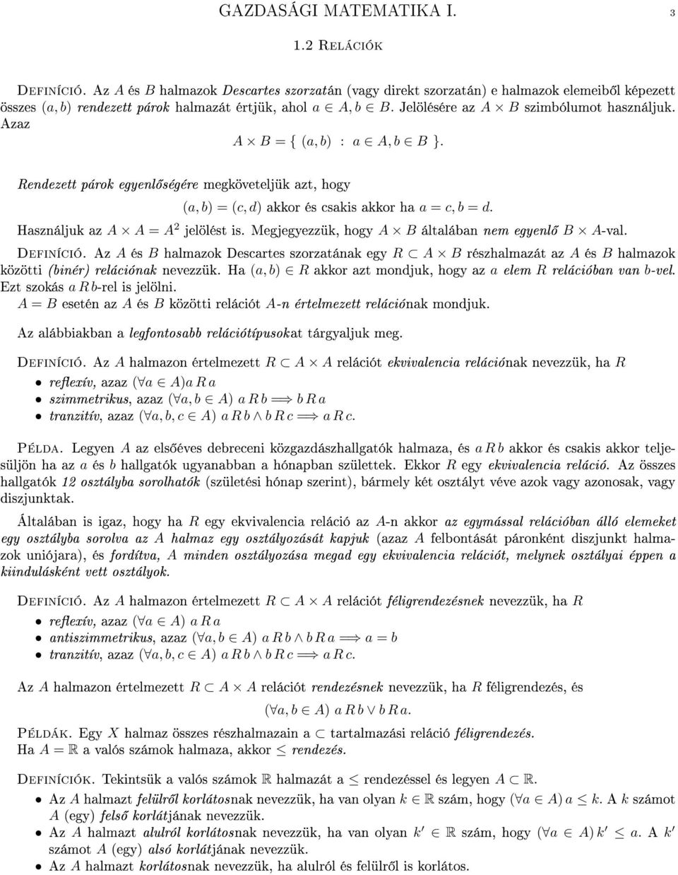 Hsználjuk z A A = A 2 jelölést is. Megjegyezzük, hogy A B áltlábn nem egyenl B A-vl. Definíció.