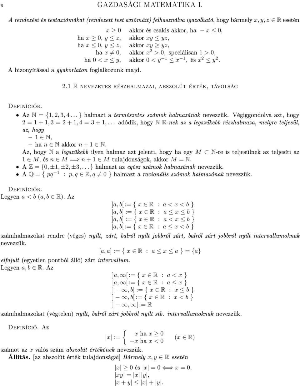 0, speciálisn > 0, h 0 < x y, kkor 0 < y x, és x 2 y 2. A bizonyítássl gykorlton fogllkozunk mjd. 2. R nevezetes részhlmzi, bszolút érték, távolság Definíciók. Az N = {, 2, 3, 4.