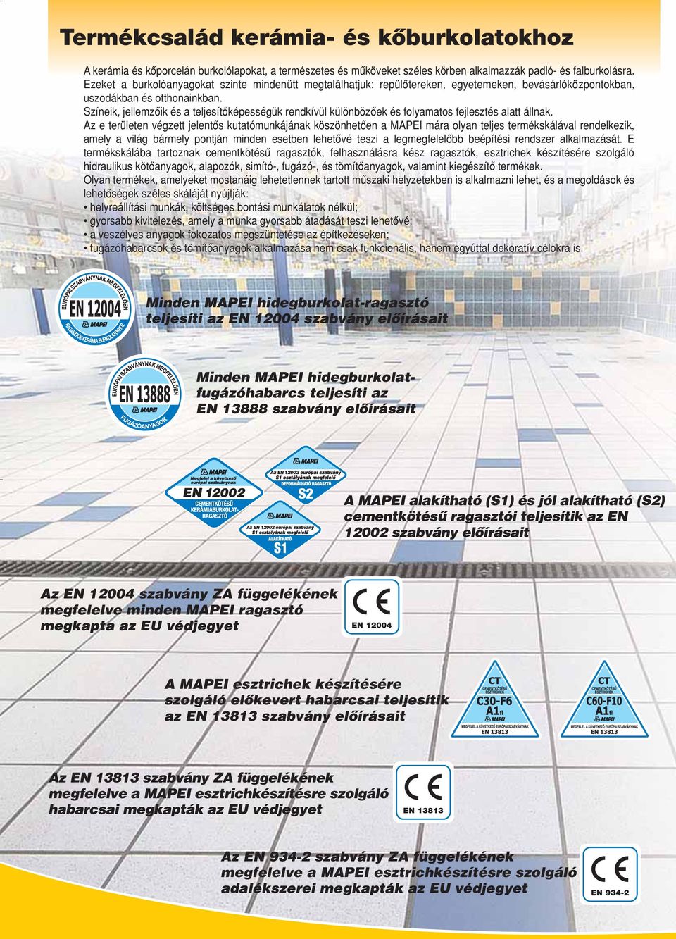 Színeik, jellemzôik és a teljesítôképességük rendkívül különbözôek és folyamatos fejlesztés alatt állnak.