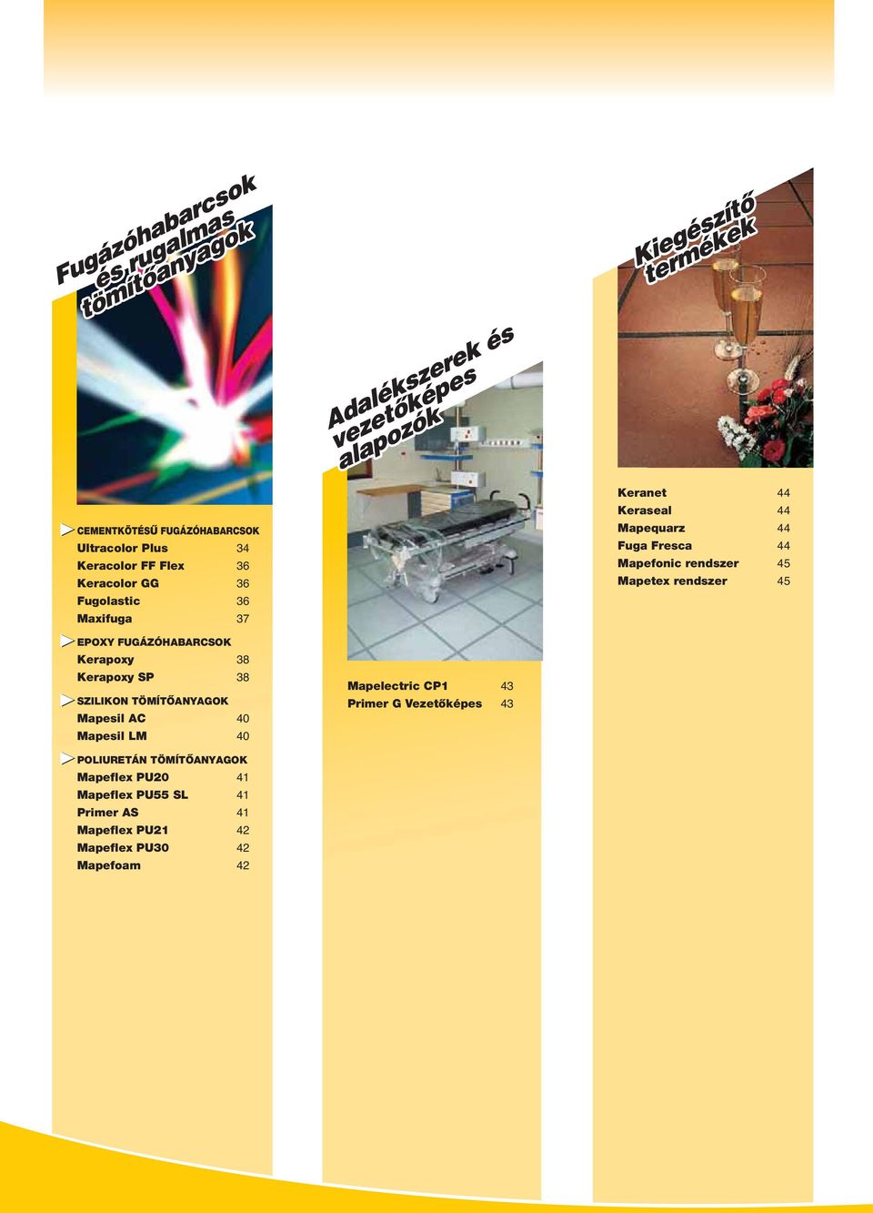 Kerapoxy 38 Kerapoxy SP 38 SZILIKON TÖMÍTÔANYAGOK Mapesil AC 40 Mapesil LM 40 Mapelectric CP1 43 Primer G