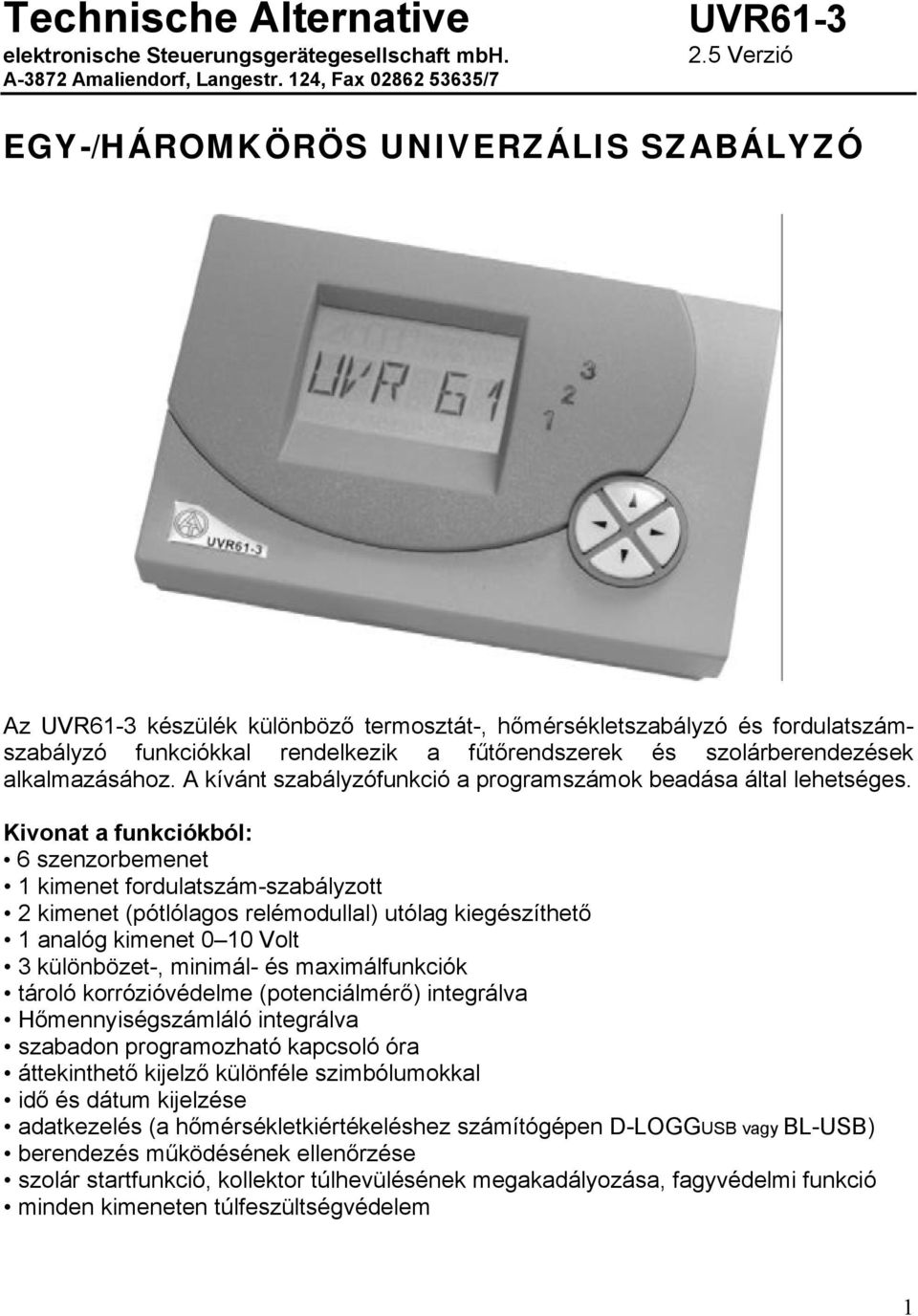 alkalmazásához. A kívánt szabályzófunkció a programszámok beadása által lehetséges.