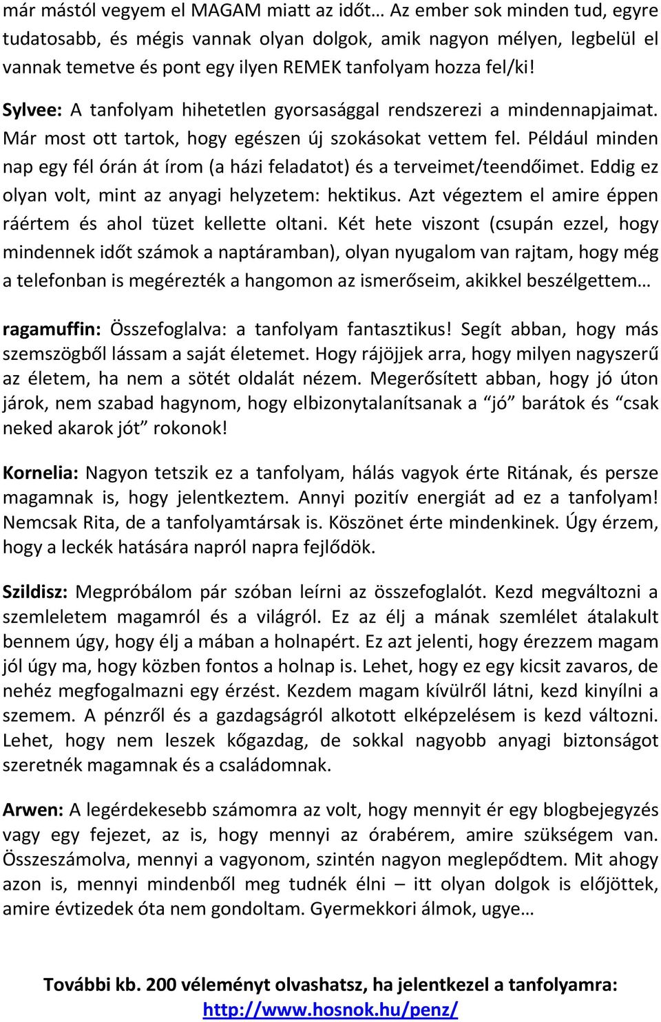 Például minden nap egy fél órán át írom (a házi feladatot) és a terveimet/teendőimet. Eddig ez olyan volt, mint az anyagi helyzetem: hektikus.