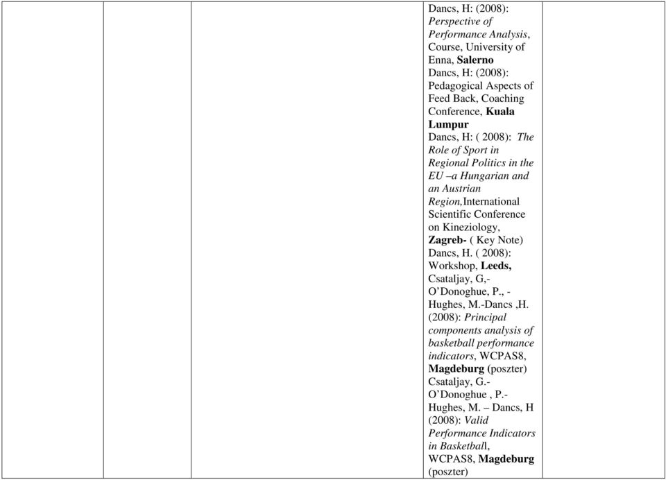 Zagreb- ( Key Note) Dancs, H. ( 2008): Workshop, Leeds, Csataljay, G,- O Donoghue, P., - Hughes, M.-Dancs,H.