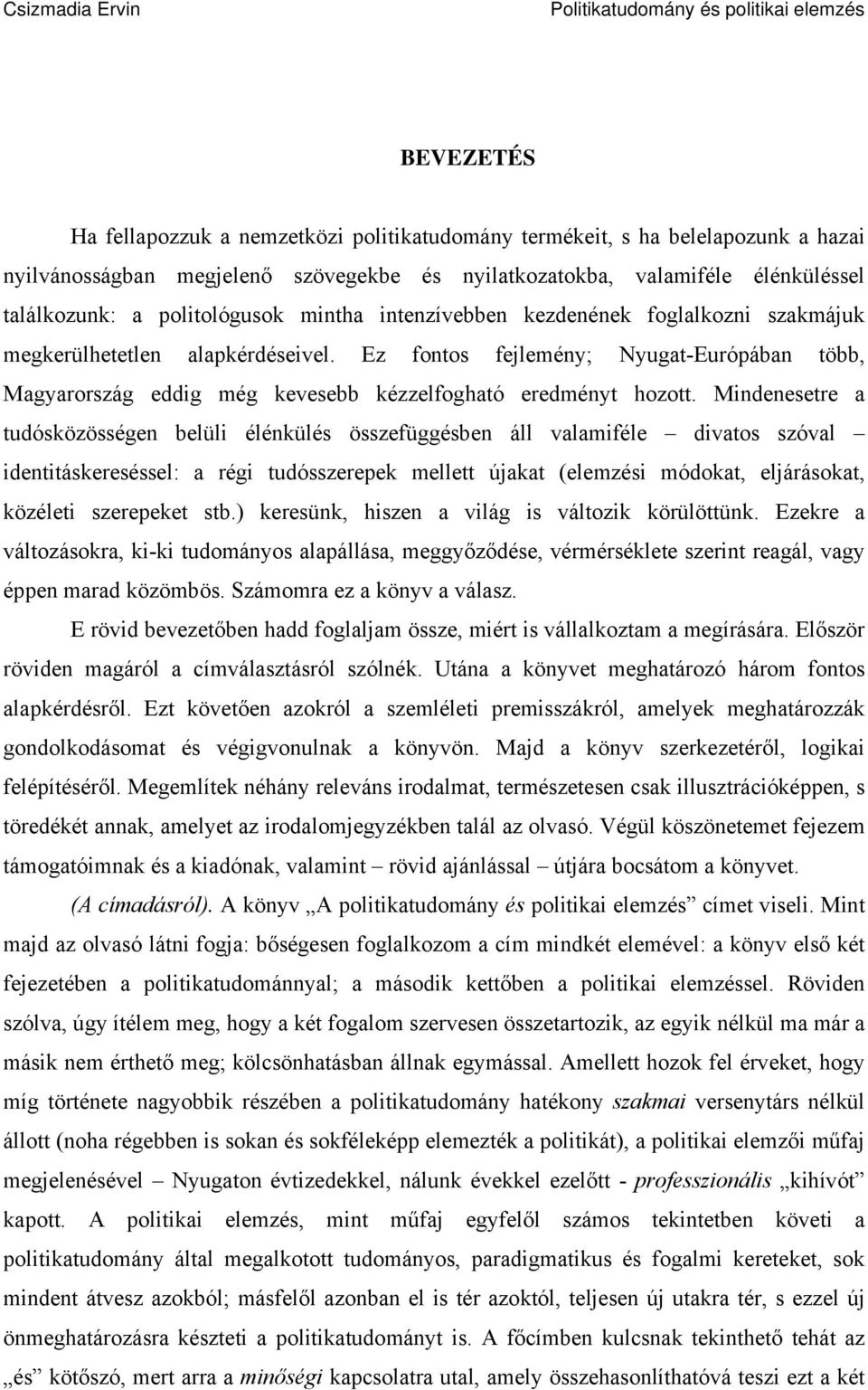 Ez fontos fejlemény; Nyugat-Európában több, Magyarország eddig még kevesebb kézzelfogható eredményt hozott.