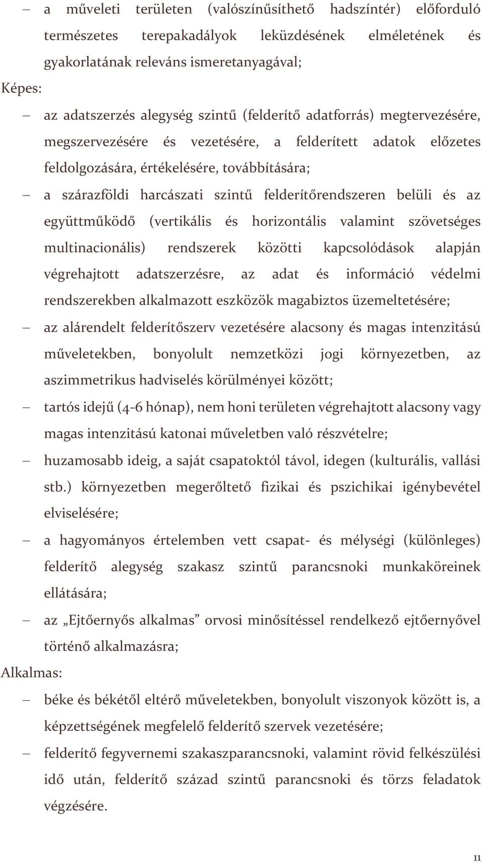 belüli és az együttműködő (vertikális és horizontális valamint szövetséges multinacionális) rendszerek közötti kapcsolódások alapján végrehajtott adatszerzésre, az adat és információ védelmi