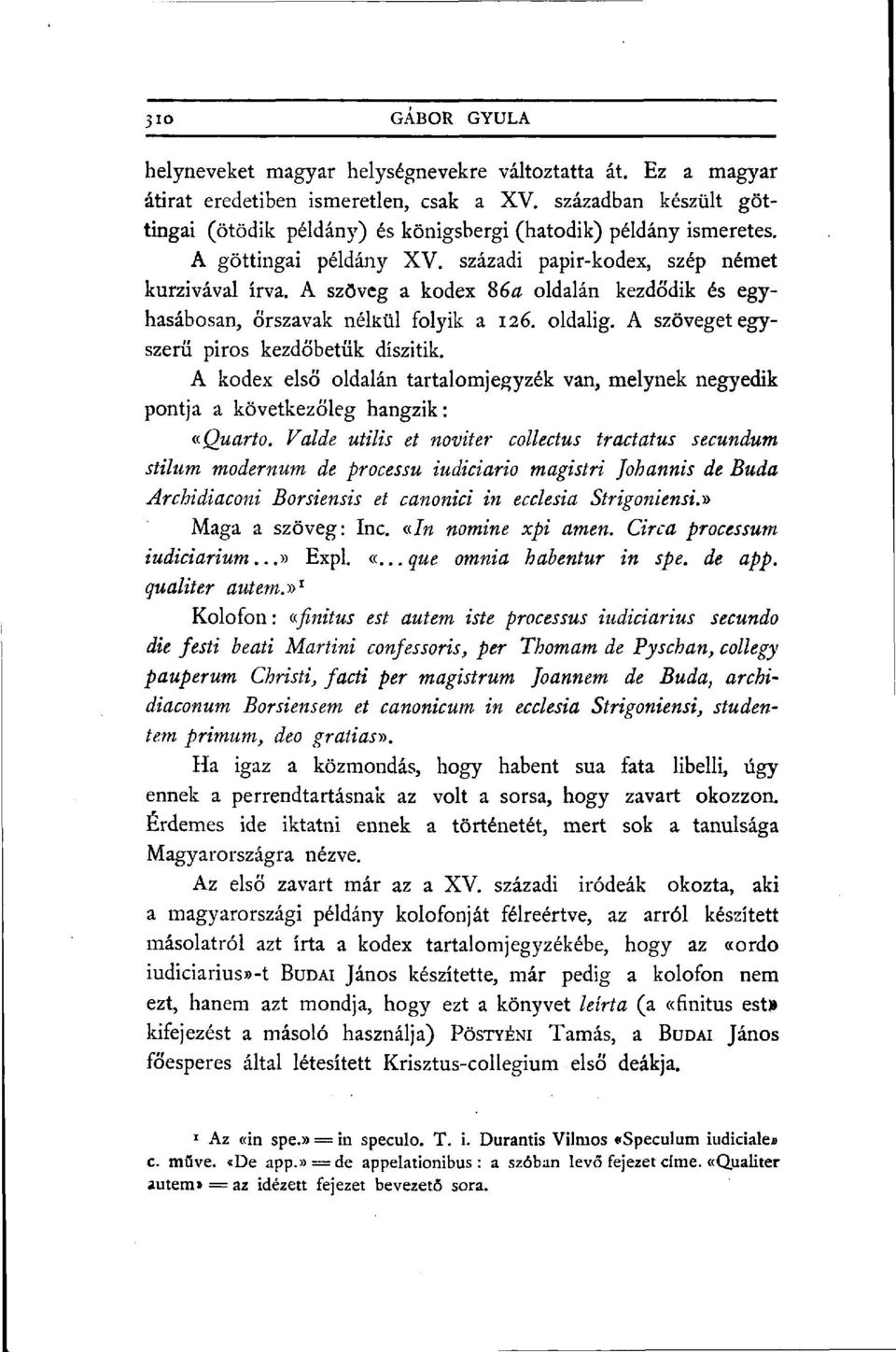 A szöveg a kódex 86 a oldalán kezdődik és egyhasábosan, őrszavak nékül folyik a 126. oldalig. A szöveget egyszerű piros kezdőbetűk díszítik.