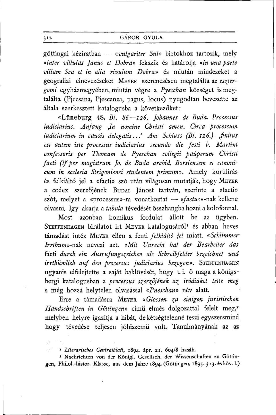 bevezette az általa szerkesztett katalógusba a következőket: «Lüneburg 48. Bl. 86 126. Johannes de Buda. Processus iudiciarius. Anfang,In nomine Christi amen.