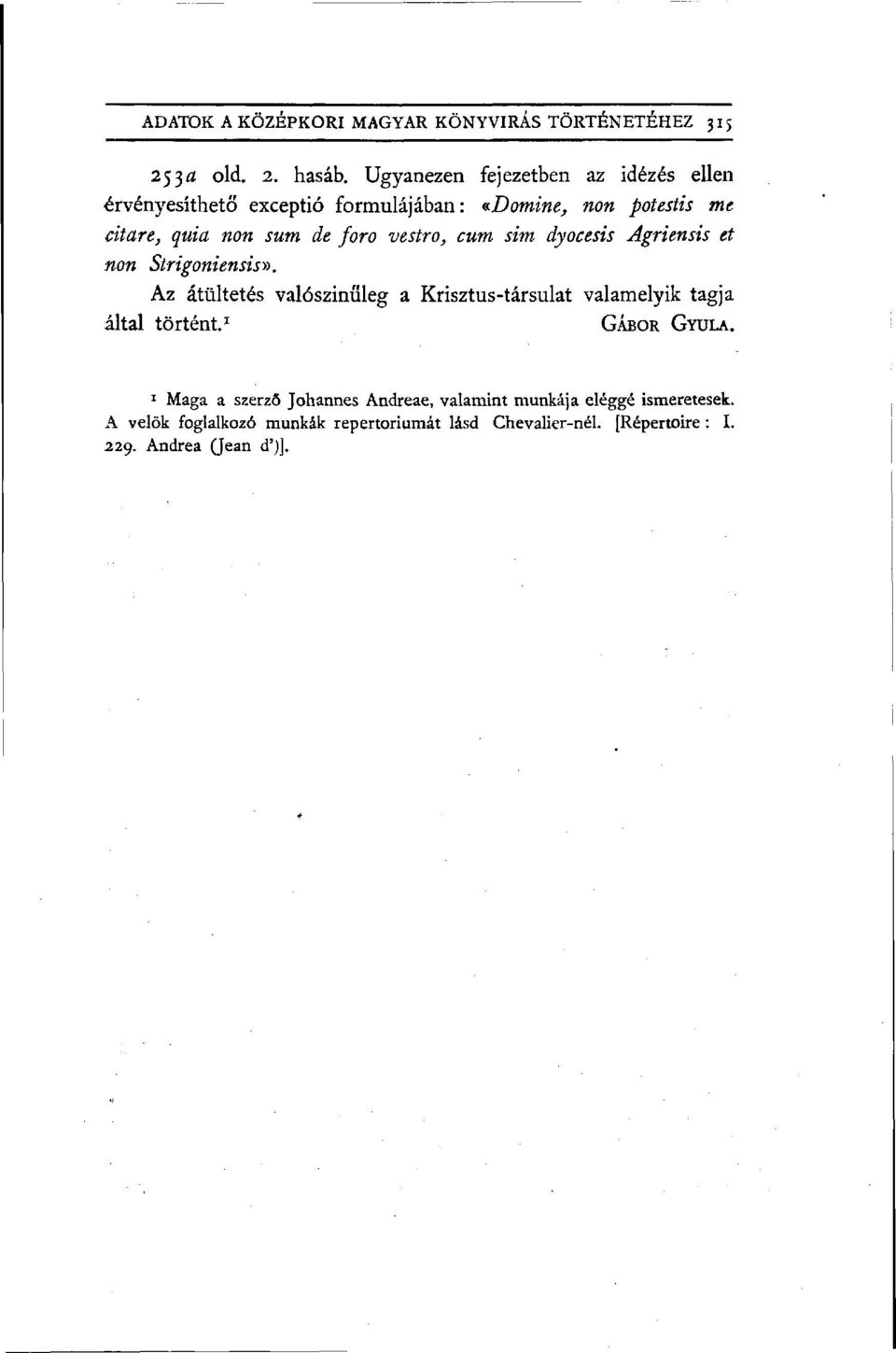 vestro, cum sim dyocesis Agriensis et non Strigoniensis».