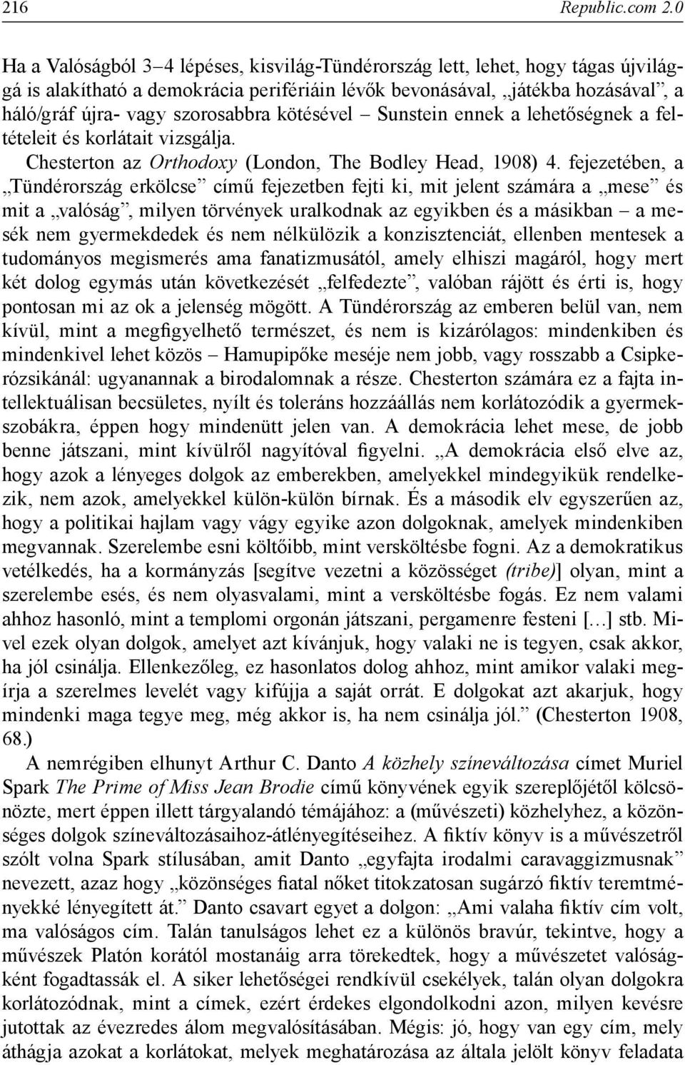 kötésével Sunstein ennek a lehetőségnek a feltételeit és korlátait vizsgálja. Chesterton az Orthodoxy (London, The Bodley Head, 1908) 4.