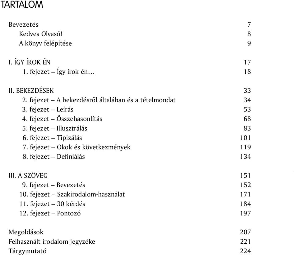 fejezet Tipizálás 101 7. fejezet Okok és következmények 119 8. fejezet Definiálás 134 III. A SZÖVEG 151 9. fejezet Bevezetés 152 10.