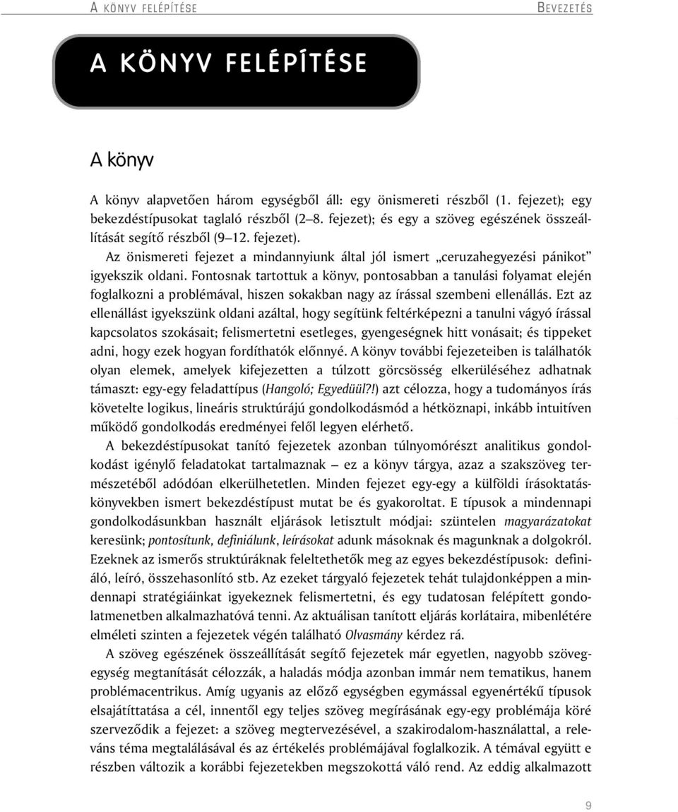 Fontosnak tartottuk a könyv, pontosabban a tanulási folyamat elején foglalkozni a problémával, hiszen sokakban nagy az írással szembeni ellenállás.