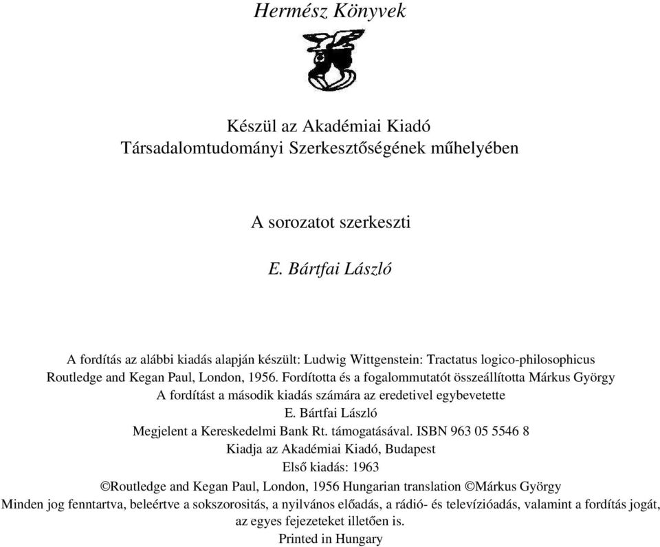 Fordította és a fogalommutatót összeállította Márkus György A fordítást a második kiadás számára az eredetivel egybevetette E. Bártfai László Megjelent a Kereskedelmi Bank Rt. támogatásával.