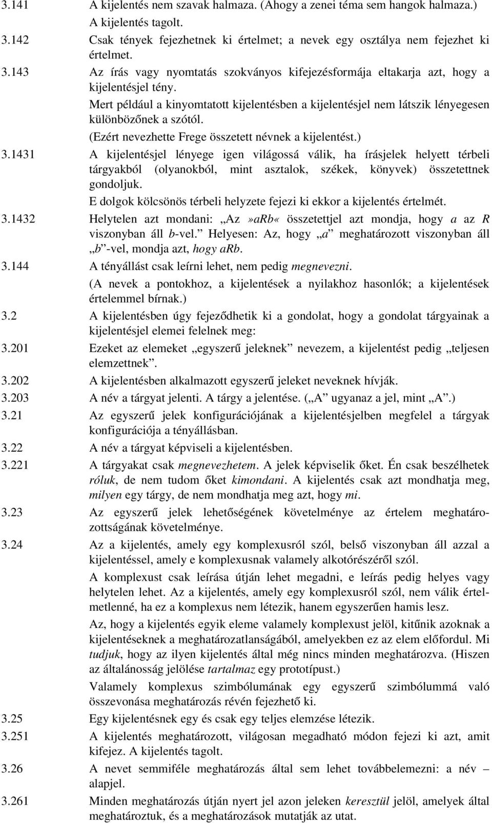 1431 A kijelentésjel lényege igen világossá válik, ha írásjelek helyett térbeli tárgyakból (olyanokból, mint asztalok, székek, könyvek) összetettnek gondoljuk.