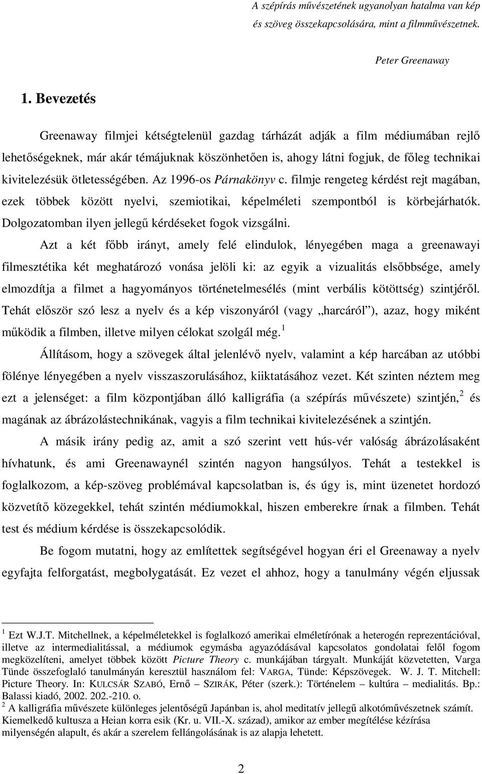 ötletességében. Az 1996-os Párnakönyv c. filmje rengeteg kérdést rejt magában, ezek többek között nyelvi, szemiotikai, képelméleti szempontból is körbejárhatók.