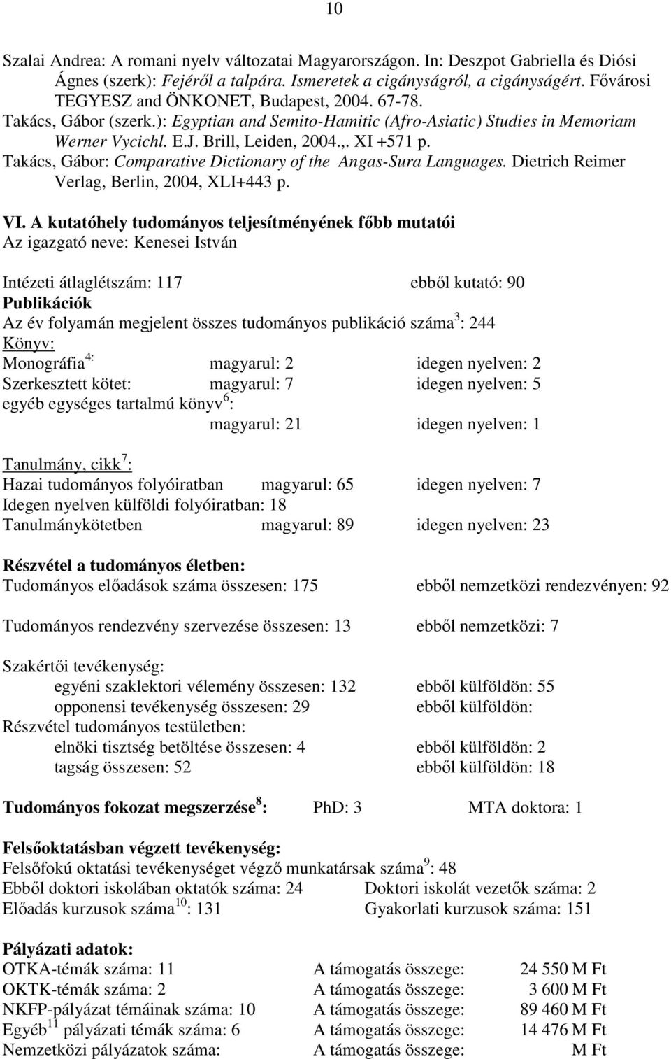 Takács, Gábor: Comparative Dictionary of the Angas-Sura Languages. Dietrich Reimer Verlag, Berlin, 2004, XLI+443 p. VI.
