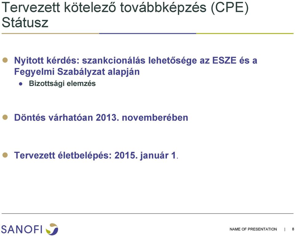 Szabályzat alapján Bizottsági elemzés Döntés várhatóan 2013.