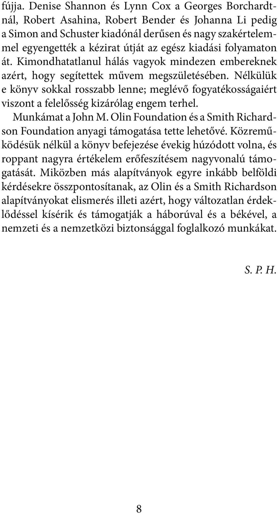 kiadási folyamaton át. Kimondhatatlanul hálás vagyok mindezen embereknek azért, hogy segítettek művem megszületésében.