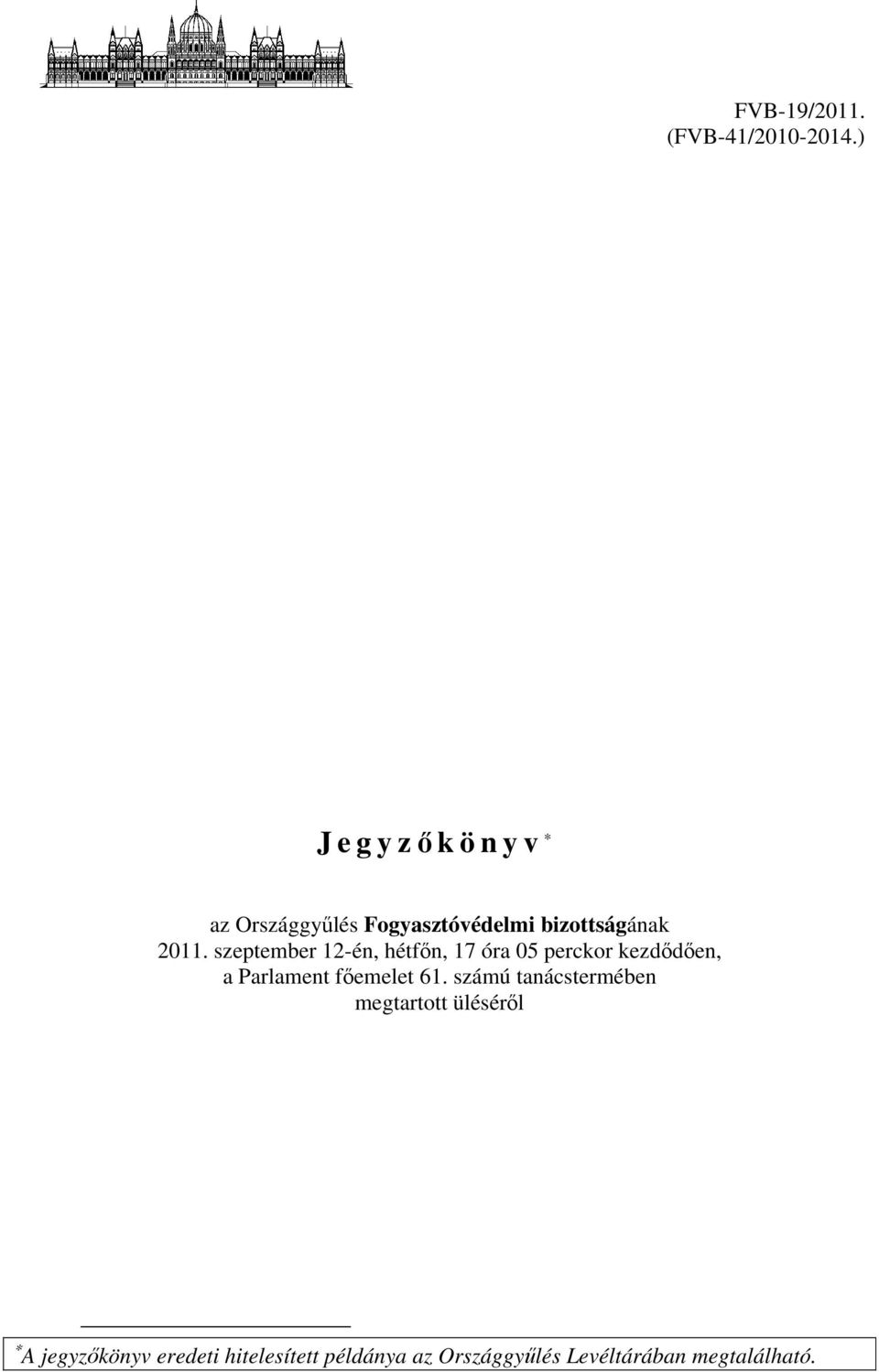 szeptember 12-én, hétfőn, 17 óra 05 perckor kezdődően, a Parlament főemelet