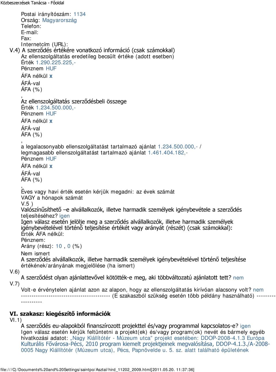 234.500.000- a legalacsonyabb ellenszolgáltatást tartalmazó ajánlat 1.234.500.000- / legmagasabb ellenszolgáltatást tartalmazó ajánlat 1.461.404.