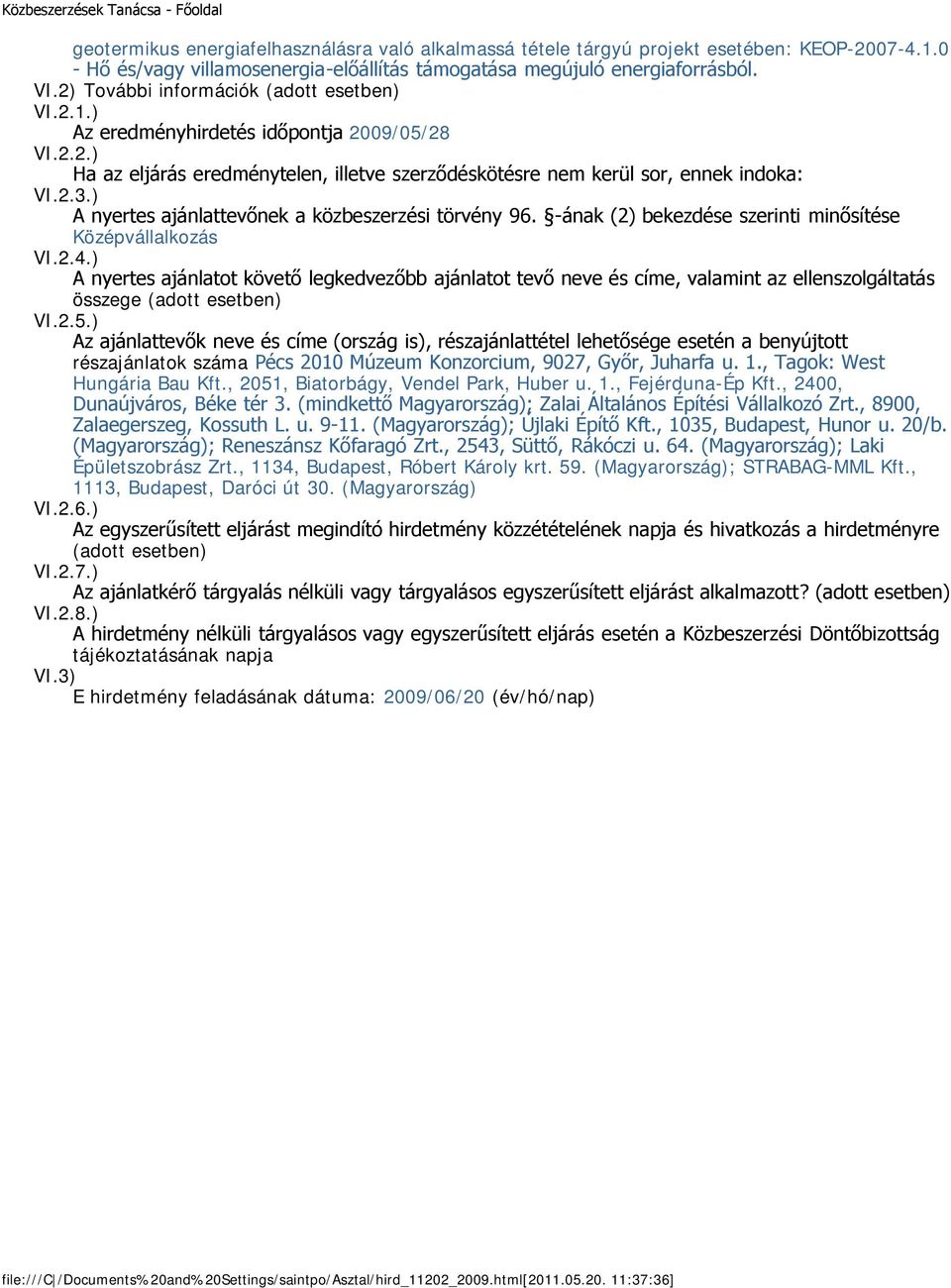 ) A nyertes ajánlattevőnek a közbeszerzési törvény 96. -ának (2) bekezdése szerinti minősítése Középvállalkozás VI.2.4.