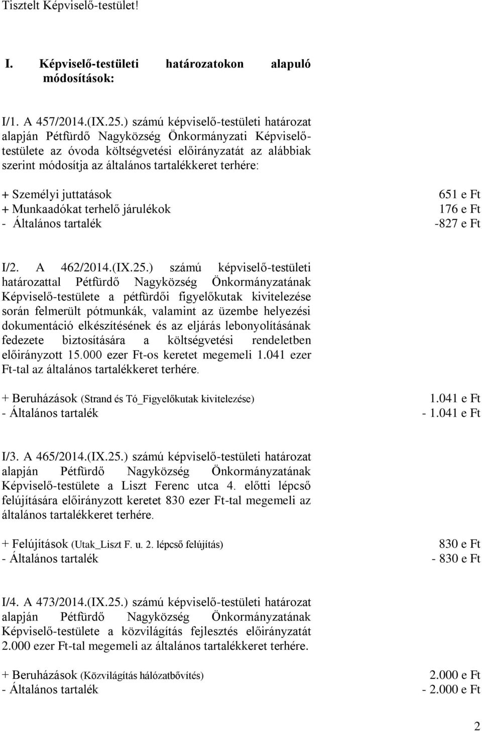 terhére: + Személyi juttatások 651 e Ft + Munkaadókat terhelő járulékok 176 e Ft - Általános tartalék -827 e Ft I/2. A 462/2014.(IX.25.