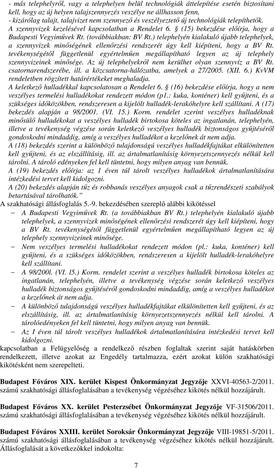 ) telephelyén kialakuló újabb telephelyek, a szennyvizek minőségének ellenőrzési rendszerét úgy kell kiépíteni, hogy a BV Rt.