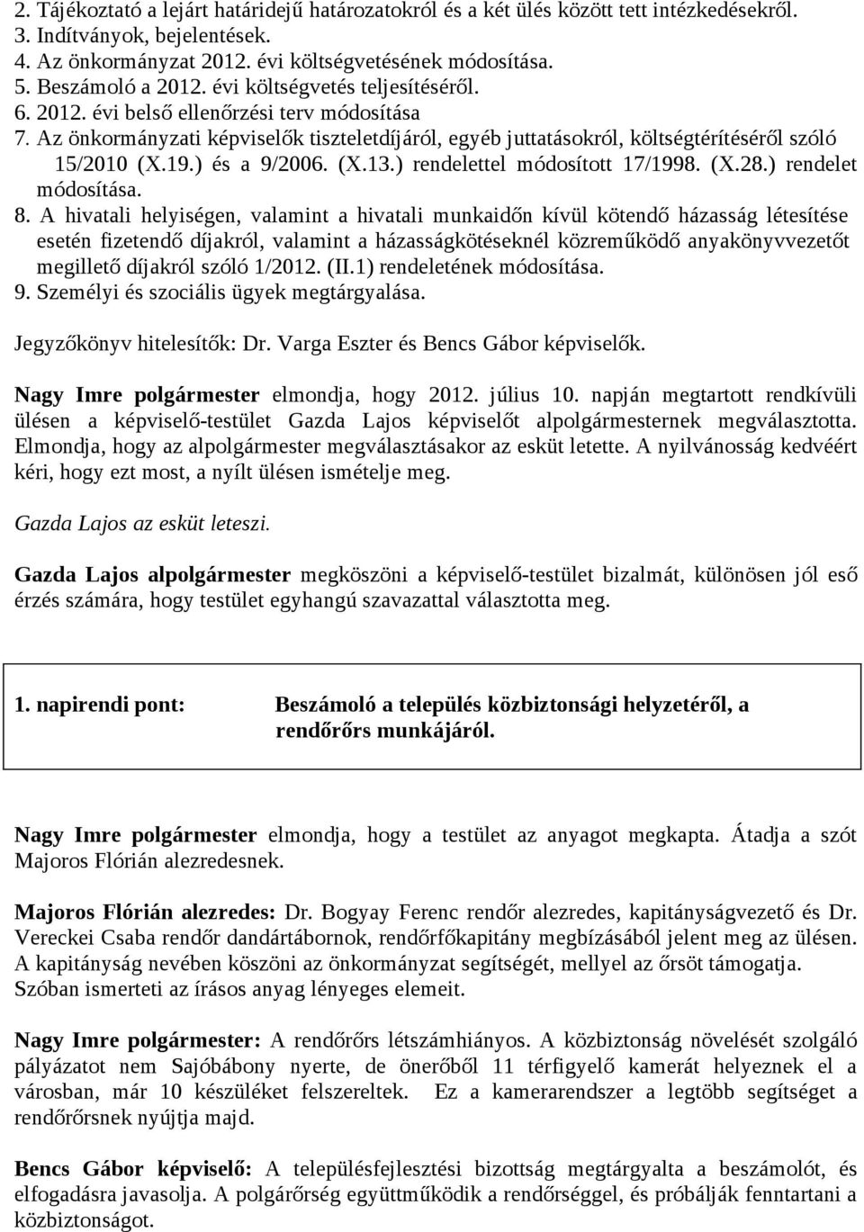 Az önkormányzati képviselők tiszteletdíjáról, egyéb juttatásokról, költségtérítéséről szóló 15/2010 (X.19.) és a 9/2006. (X.13.) rendelettel módosított 17/1998. (X.28.) rendelet módosítása. 8.