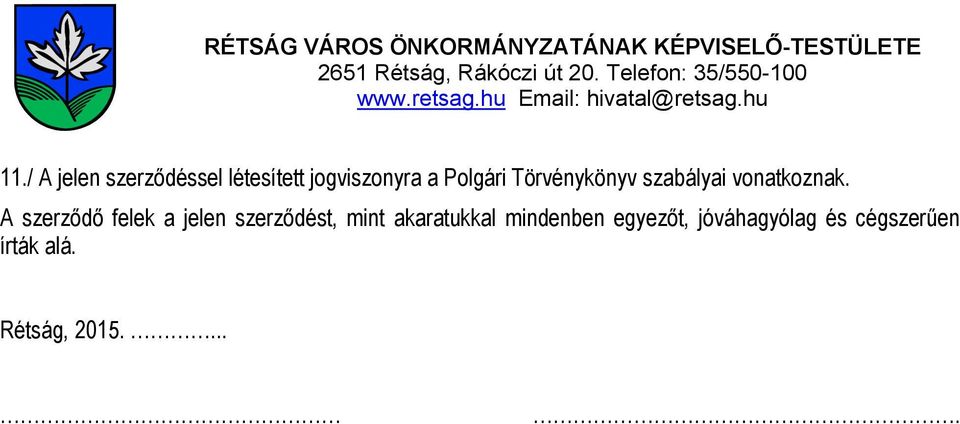 / A jelen szerződéssel létesített jogviszonyra a Polgári Törvénykönyv szabályai