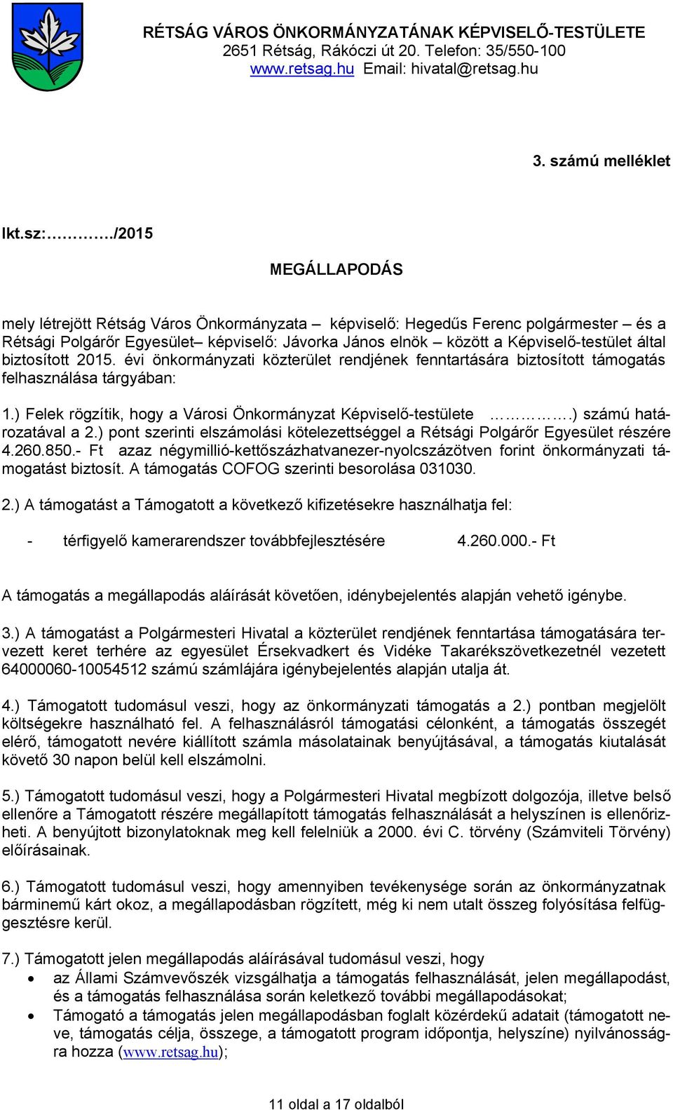 biztosított 2015. évi önkormányzati közterület rendjének fenntartására biztosított támogatás felhasználása tárgyában: 1.) Felek rögzítik, hogy a Városi Önkormányzat Képviselő-testülete.