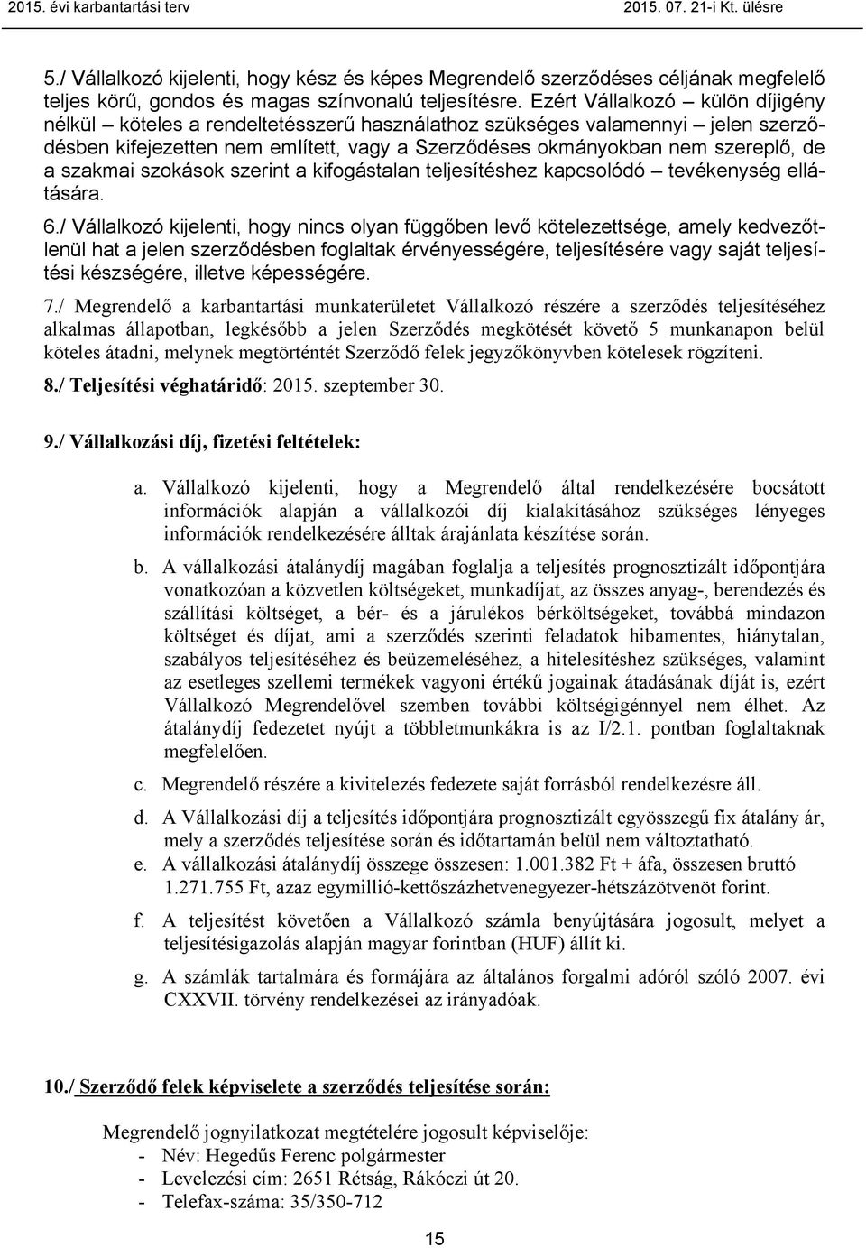 szakmai szokások szerint a kifogástalan teljesítéshez kapcsolódó tevékenység ellátására. 6.