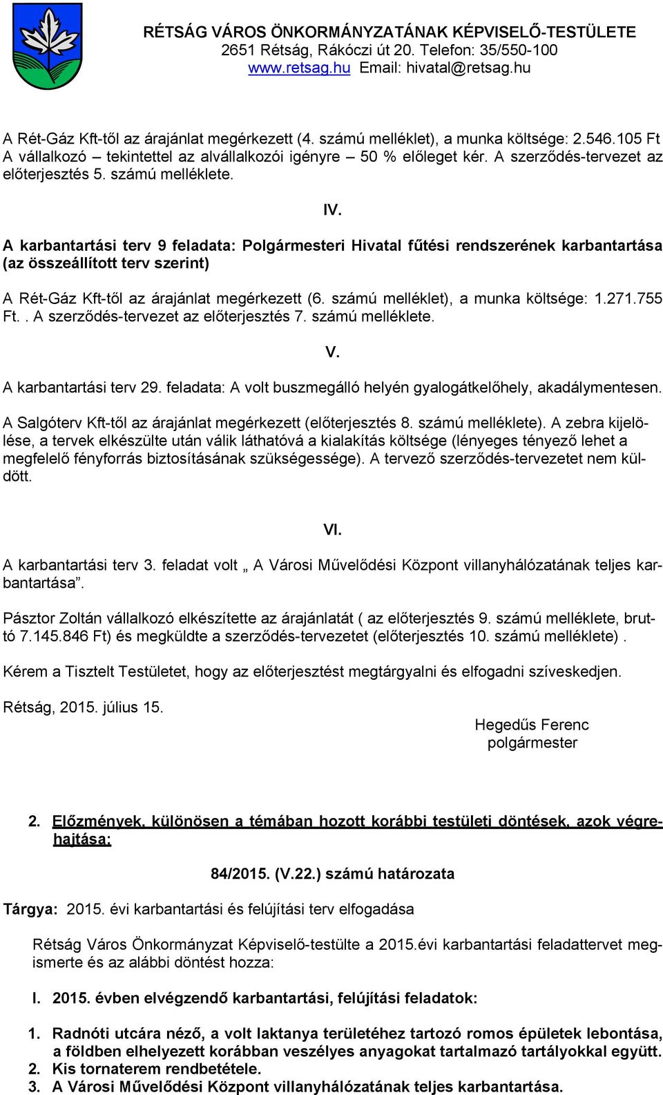 A karbantartási terv 9 feladata: Polgármesteri Hivatal fűtési rendszerének karbantartása (az összeállított terv szerint) A Rét-Gáz Kft-től az árajánlat megérkezett (6.